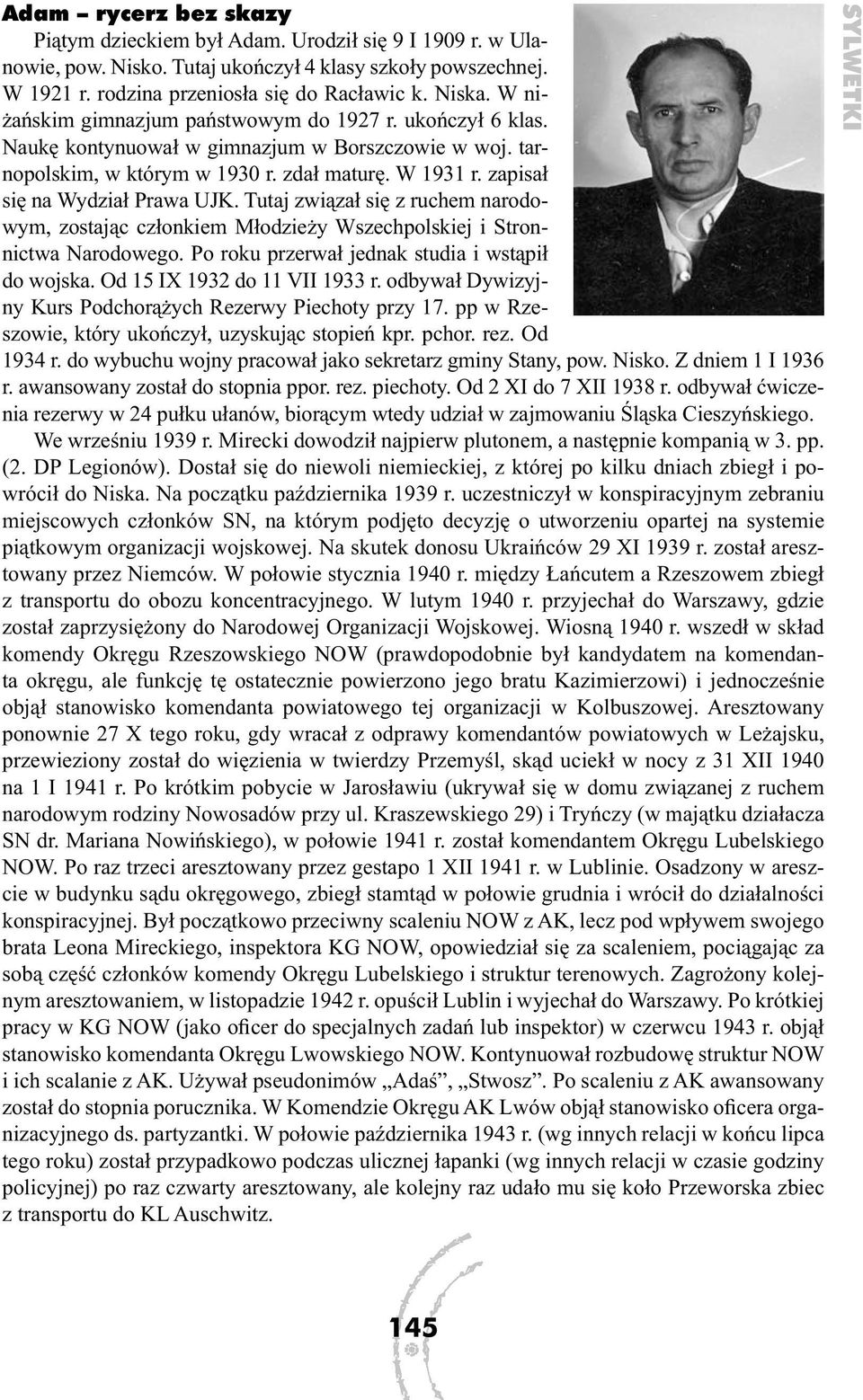 zapisał się na Wydział Prawa UJK. Tutaj związał się z ruchem narodowym, zostając członkiem Młodzieży Wszechpolskiej i Stronnictwa Narodowego. Po roku przerwał jednak studia i wstąpił do wojska.