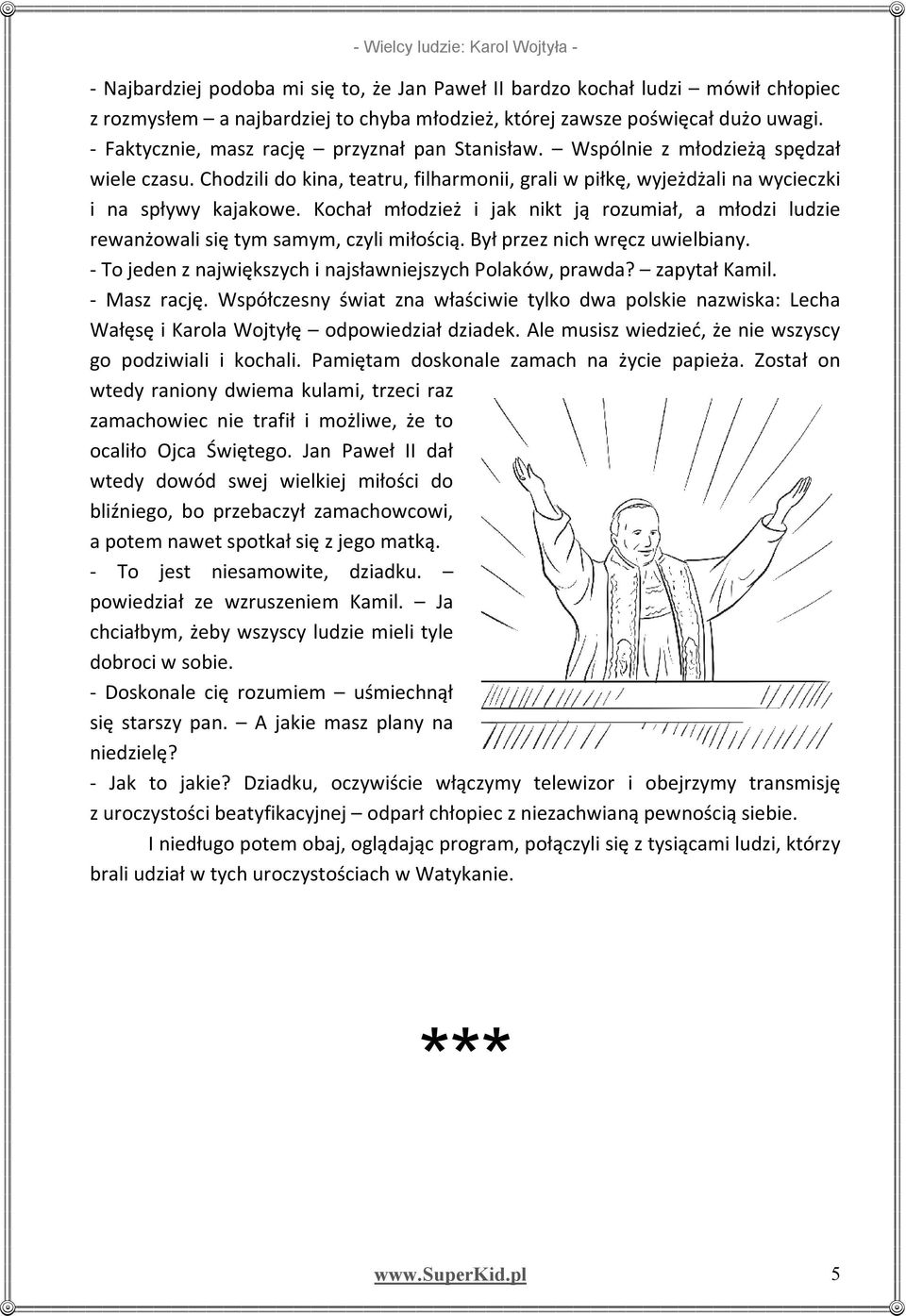 Kochał młodzież i jak nikt ją rozumiał, a młodzi ludzie rewanżowali się tym samym, czyli miłością. Był przez nich wręcz uwielbiany. - To jeden z największych i najsławniejszych Polaków, prawda?