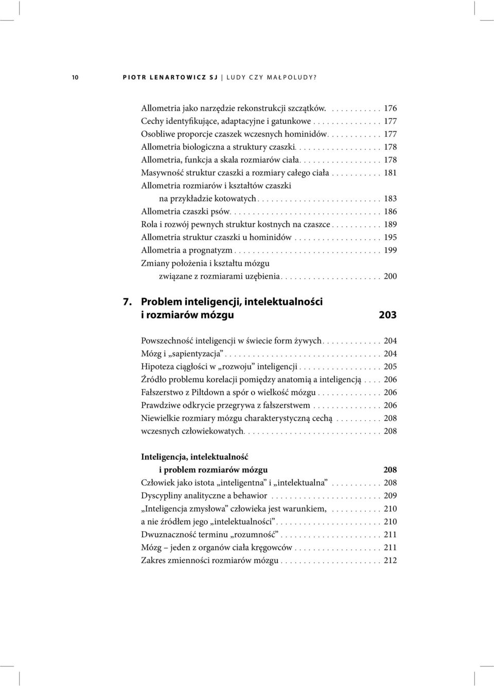 .................178 Masywność struktur czaszki a rozmiary całego ciała...........181 Allometria rozmiarów i kształtów czaszki na przykładzie kotowatych...........................183 Allometria czaszki psów.