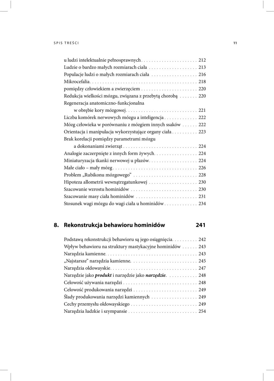 ......220 Regeneracja anatomiczno-funkcjonalna w obrębie kory mózgowej............................221 Liczba komórek nerwowych mózgu a inteligencja.