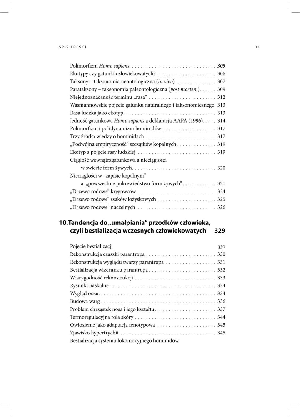 .......................312 Wasmannowskie pojęcie gatunku naturalnego i taksonomicznego 313 Rasa ludzka jako ekotyp.................................313 Jedność gatunkowa Homo sapiens a deklaracja AAPA (1996).