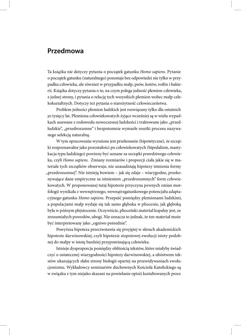 Książka dotyczy pytania o to, na czym polega jedność plemion człowieka, z jednej strony, i pytania o relację tych wszystkich plemion wobec małp człekokształtnych.