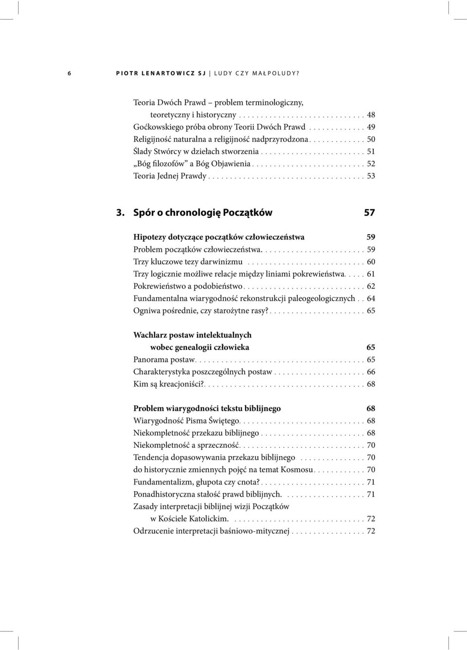 ...................................53 3. Spór o chronologię Początków 57 Hipotezy dotyczące początków człowieczeństwa 59 Problem początków człowieczeństwa........................59 Trzy kluczowe tezy darwinizmu.