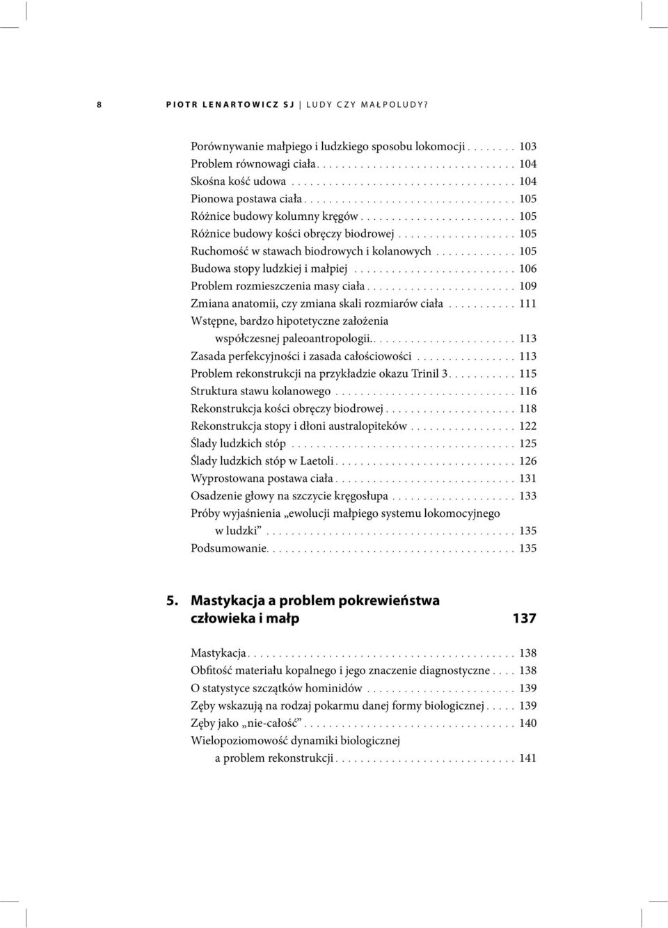 ..................105 Ruchomość w stawach biodrowych i kolanowych.............105 Budowa stopy ludzkiej i małpiej..........................106 Problem rozmieszczenia masy ciała.