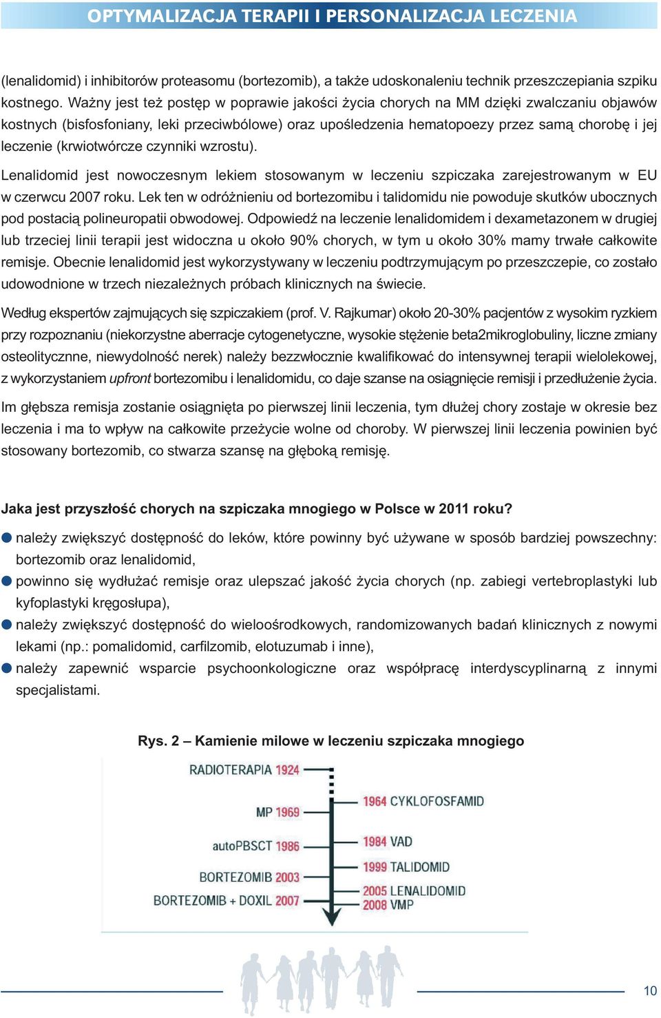 (krwiotwórcze czynniki wzrostu). Lenalidomid jest nowoczesnym lekiem stosowanym w leczeniu szpiczaka zarejestrowanym w EU w czerwcu 2007 roku.