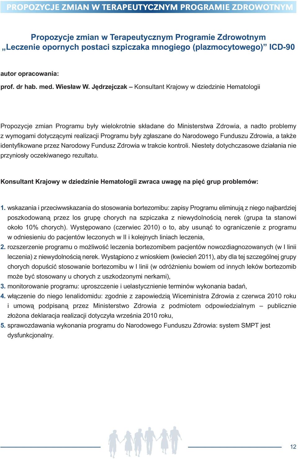 Jędrzejczak Konsultant Krajowy w dziedzinie Hematologii Propozycje zmian Programu były wielokrotnie składane do Ministerstwa Zdrowia, a nadto problemy z wymogami dotyczącymi realizacji Programu były