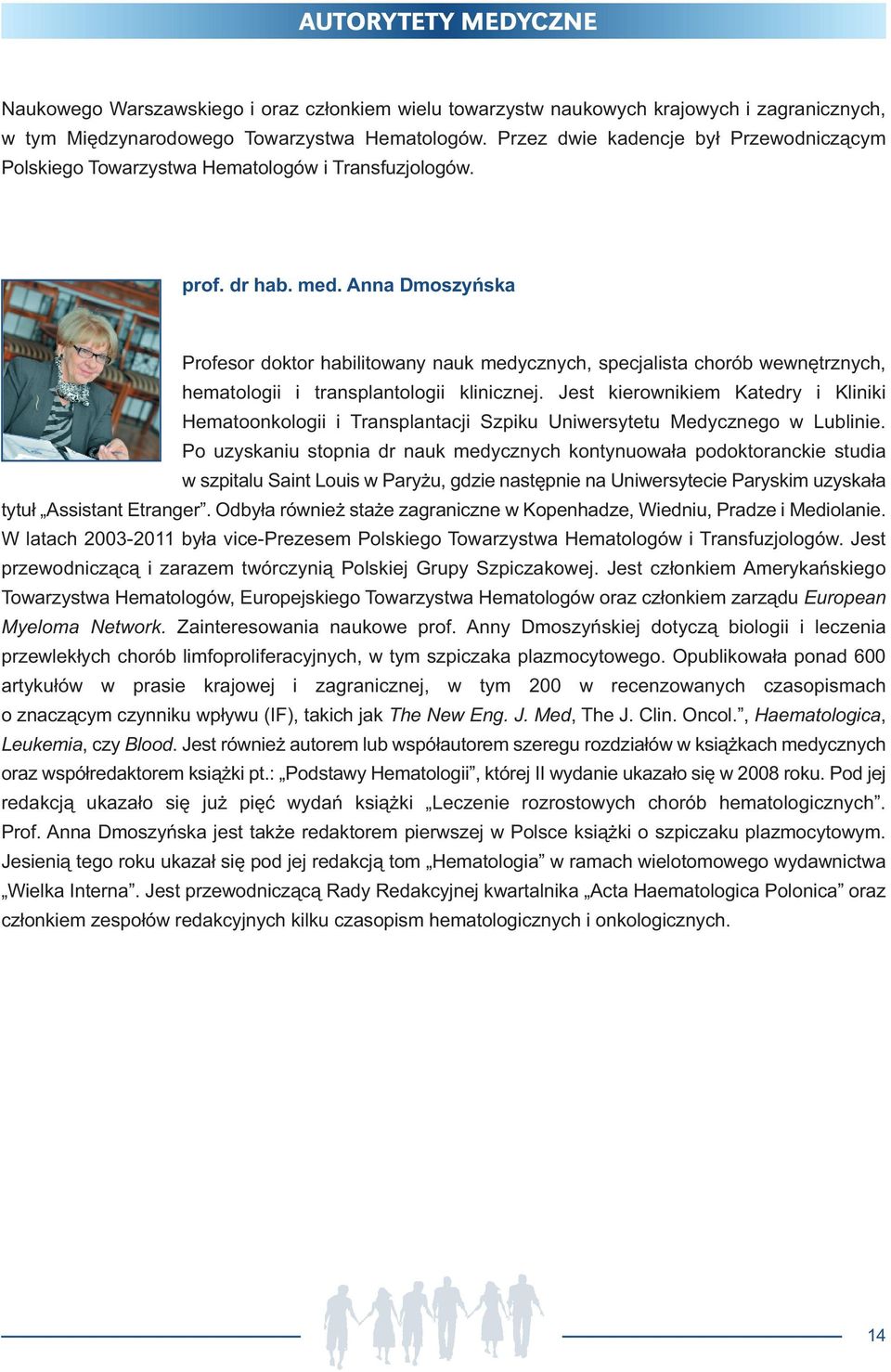 Anna Dmoszyńska Profesor doktor habilitowany nauk medycznych, specjalista chorób wewnętrznych, hematologii i transplantologii klinicznej.