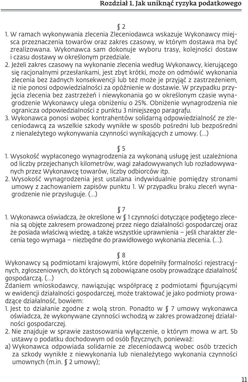 Jeżeli zakres czasowy na wykonanie zlecenia według Wykonawcy, kierującego się racjonalnymi przesłankami, jest zbyt krótki, może on odmówić wykonania zlecenia bez żadnych konsekwencji lub też może je