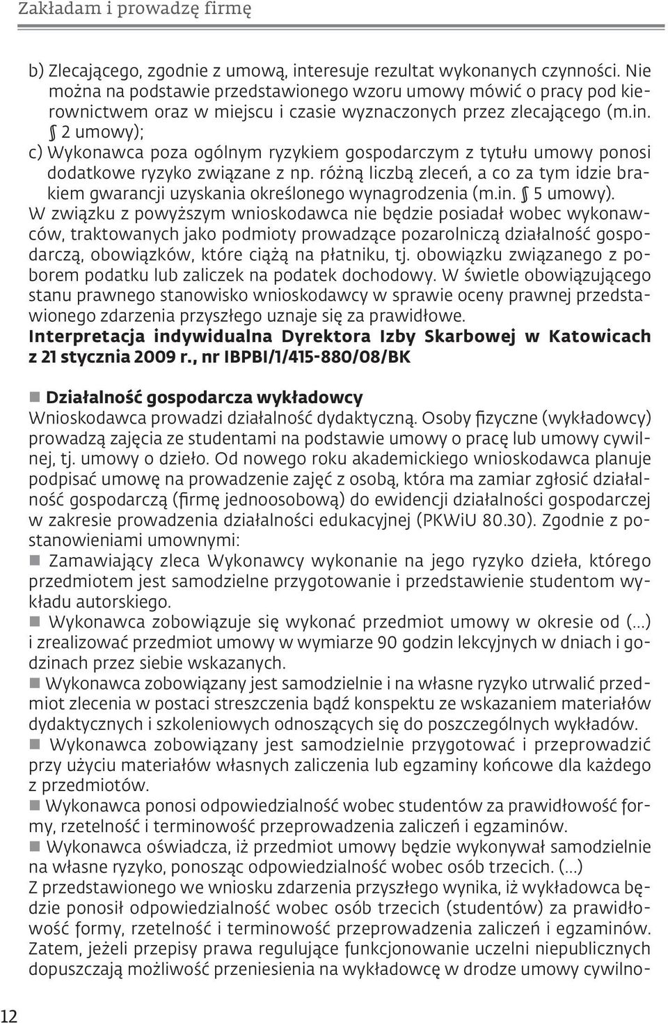 2 umowy); c) Wykonawca poza ogólnym ryzykiem gospodarczym z tytułu umowy ponosi dodatkowe ryzyko związane z np.