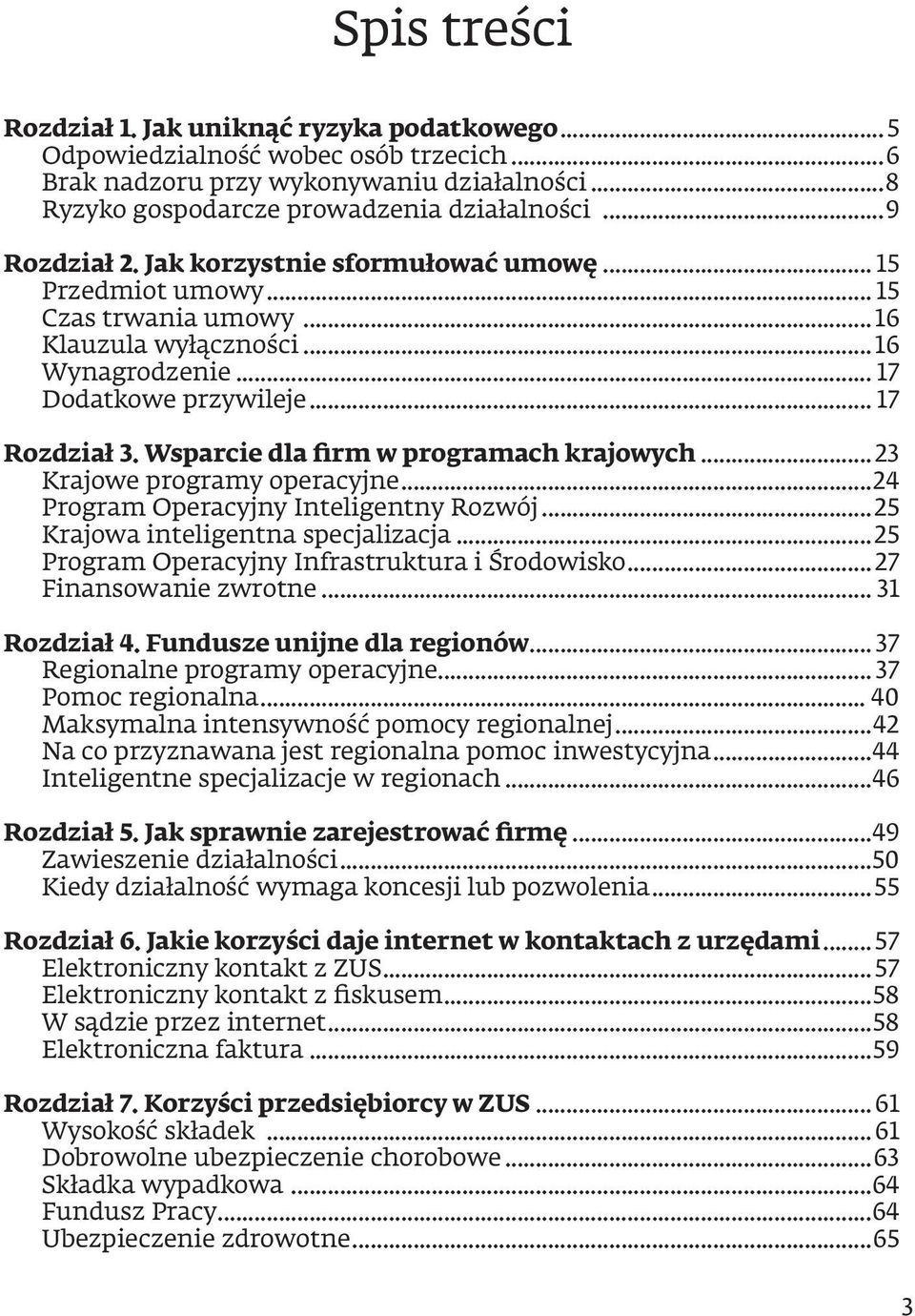 Wsparcie dla firm w programach krajowych...23 Krajowe programy operacyjne...24 Program Operacyjny Inteligentny Rozwój...25 Krajowa inteligentna specjalizacja.