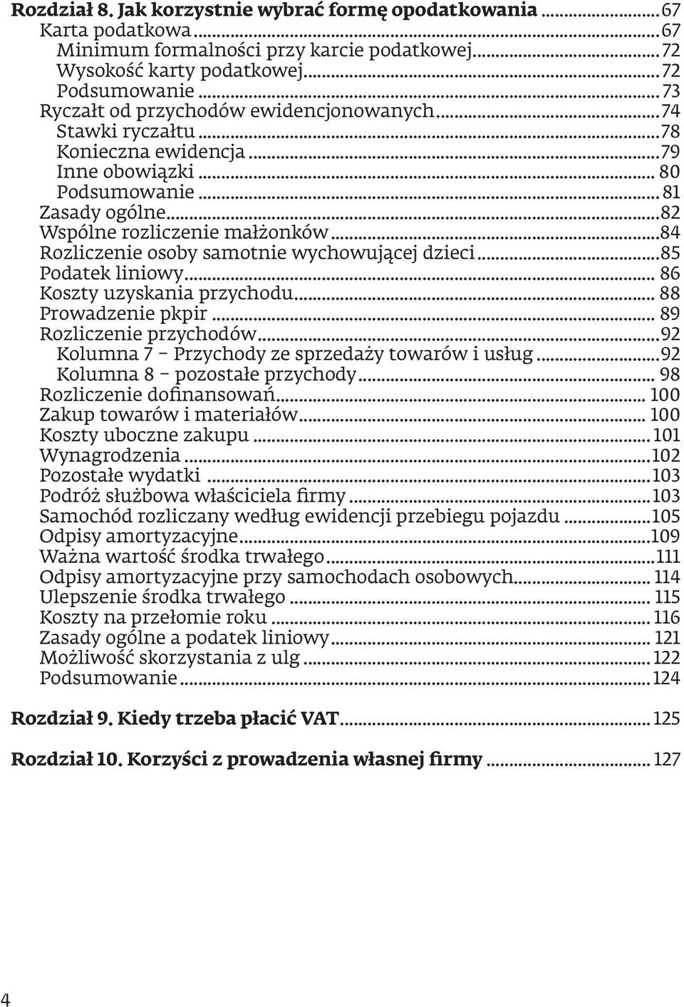 ..84 Rozliczenie osoby samotnie wychowującej dzieci...85 Podatek liniowy... 86 Koszty uzyskania przychodu... 88 Prowadzenie pkpir... 89 Rozliczenie przychodów.