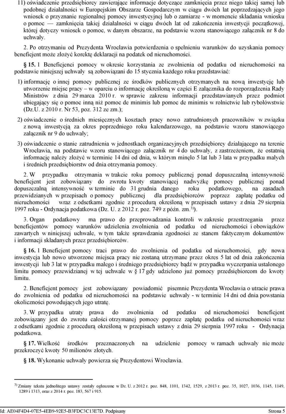 początkowej, której dotyczy wniosek o pomoc, w danym obszarze, na podstawie wzoru stanowiącego załącznik nr 8 do uchwały. 2.