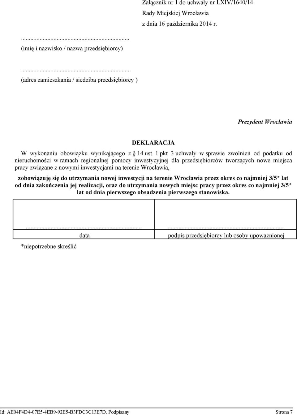 inwestycjami na terenie Wrocławia, zobowiązuję się do utrzymania nowej inwestycji na terenie Wrocławia przez okres co najmniej 3/5* lat od dnia zakończenia jej realizacji, oraz