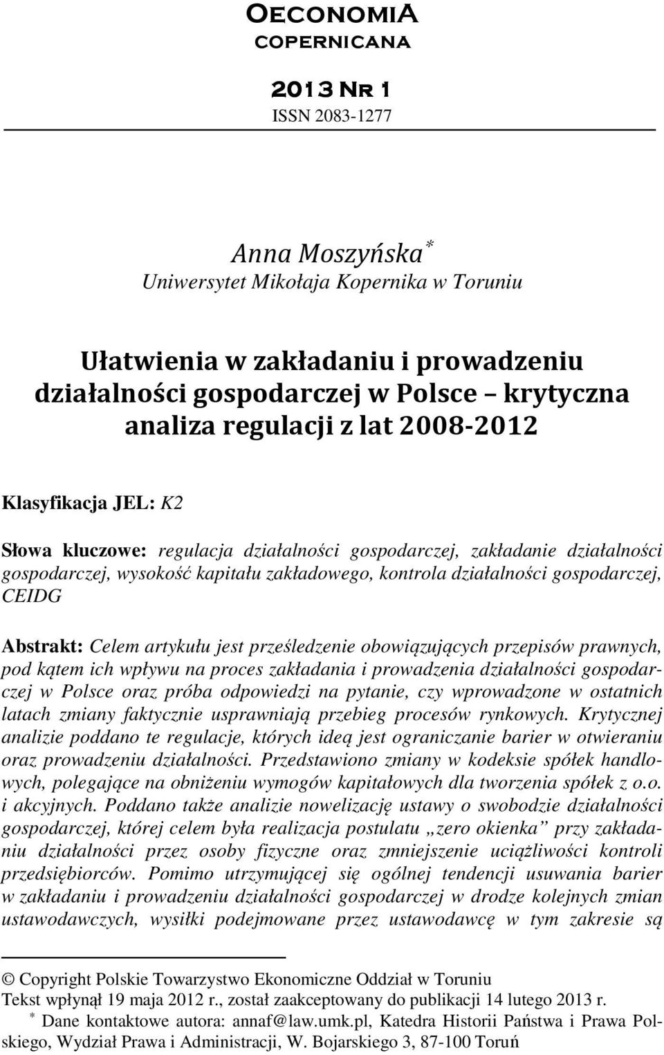gospodarczej, CEIDG Abstrakt: Celem artykułu jest prześledzenie obowiązujących przepisów prawnych, pod kątem ich wpływu na proces zakładania i prowadzenia działalności gospodarczej w Polsce oraz