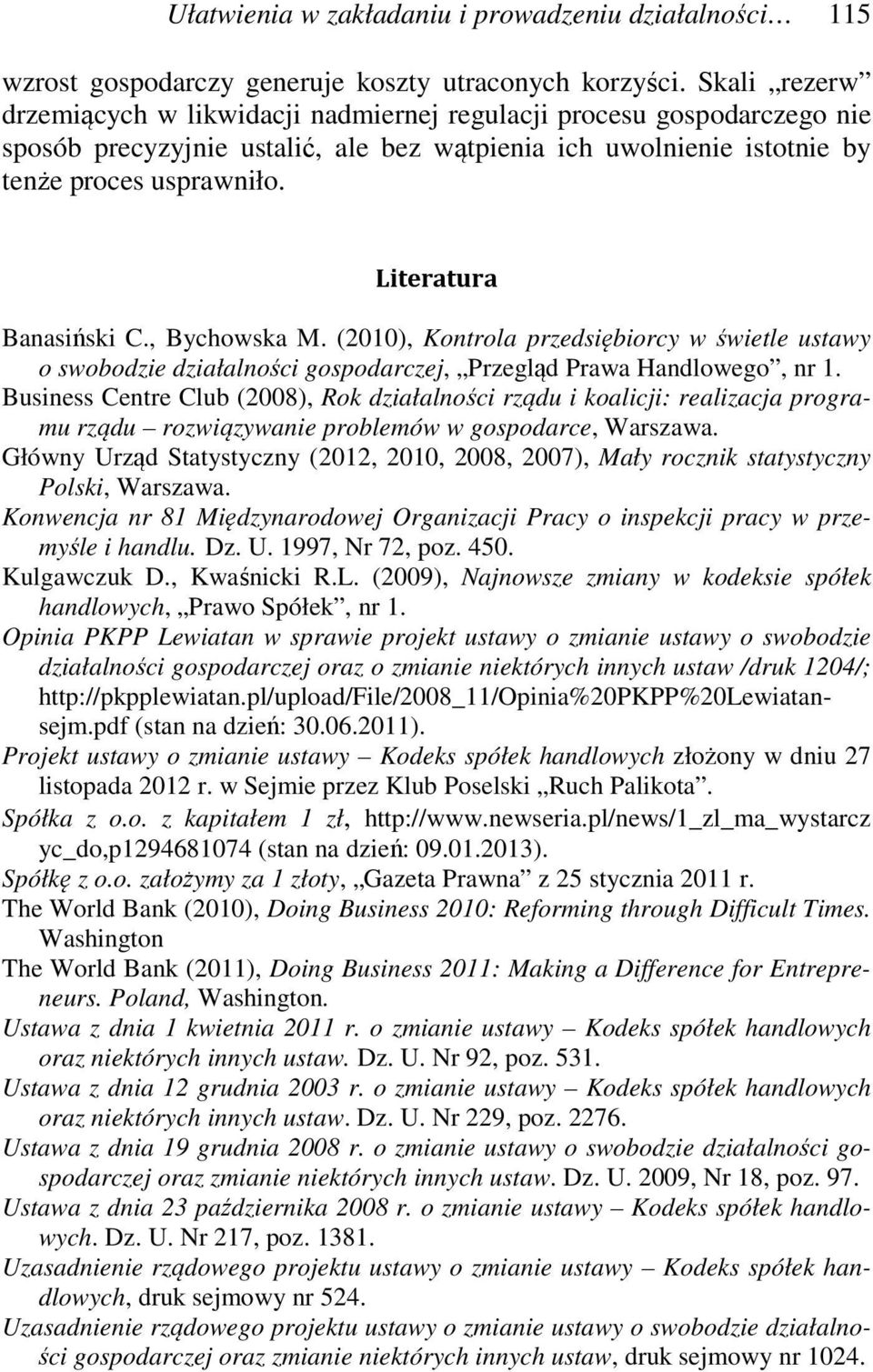 Literatura Banasiński C., Bychowska M. (2010), Kontrola przedsiębiorcy w świetle ustawy o swobodzie działalności gospodarczej, Przegląd Prawa Handlowego, nr 1.