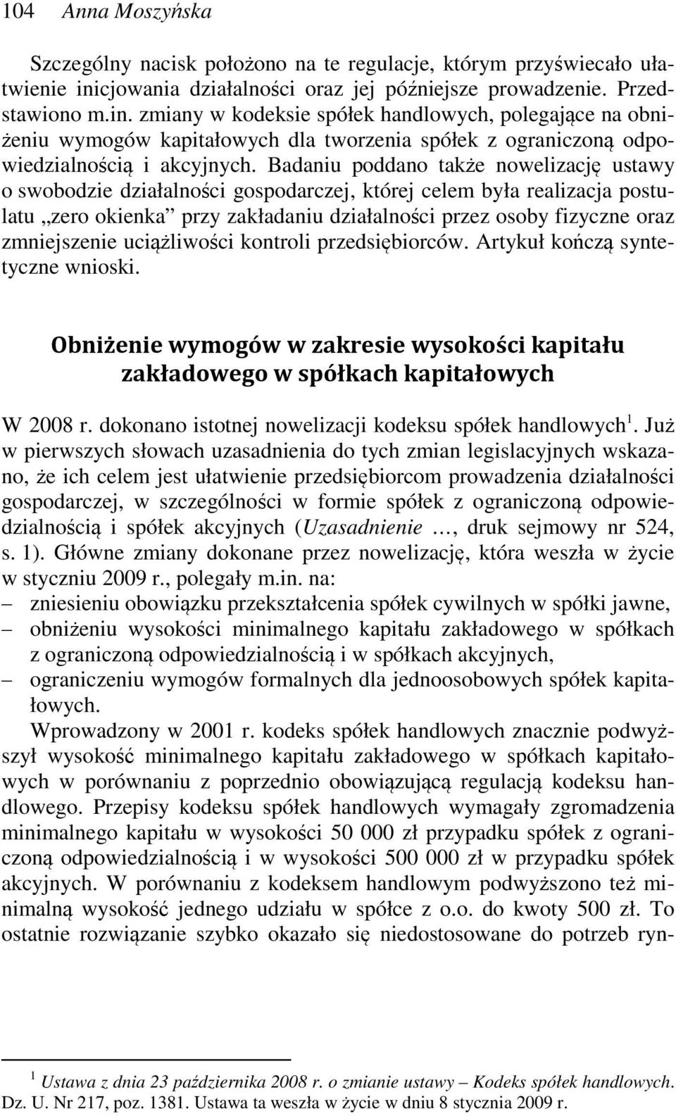 zmiany w kodeksie spółek handlowych, polegające na obniżeniu wymogów kapitałowych dla tworzenia spółek z ograniczoną odpowiedzialnością i akcyjnych.