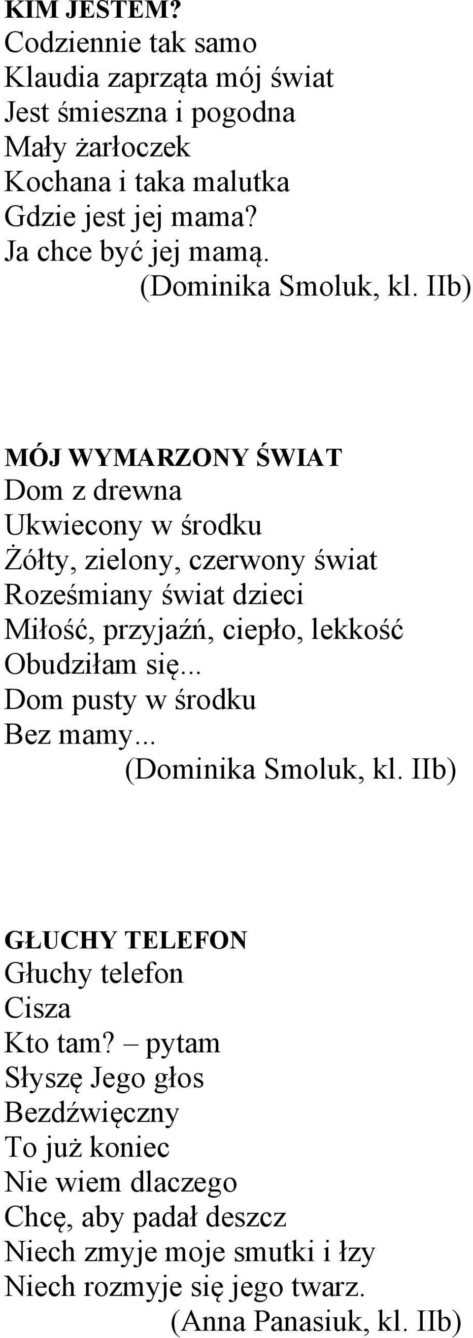 IIb) MÓJ WYMARZONY ŚWIAT Dom z drewna Ukwiecony w środku Żółty, zielony, czerwony świat Roześmiany świat dzieci Miłość, przyjaźń, ciepło, lekkość Obudziłam