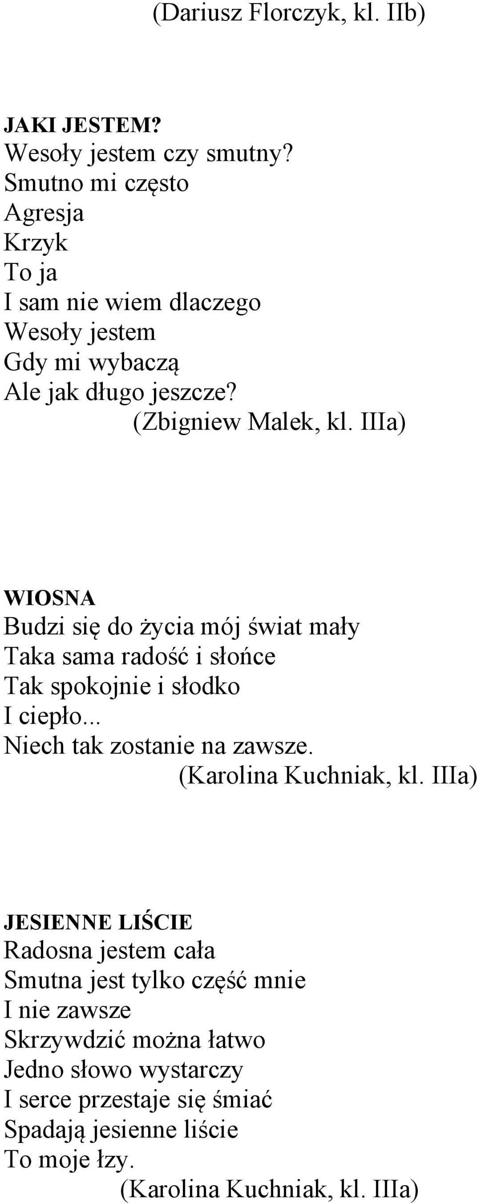 IIIa) WIOSNA Budzi się do życia mój świat mały Taka sama radość i słońce Tak spokojnie i słodko I ciepło... Niech tak zostanie na zawsze.