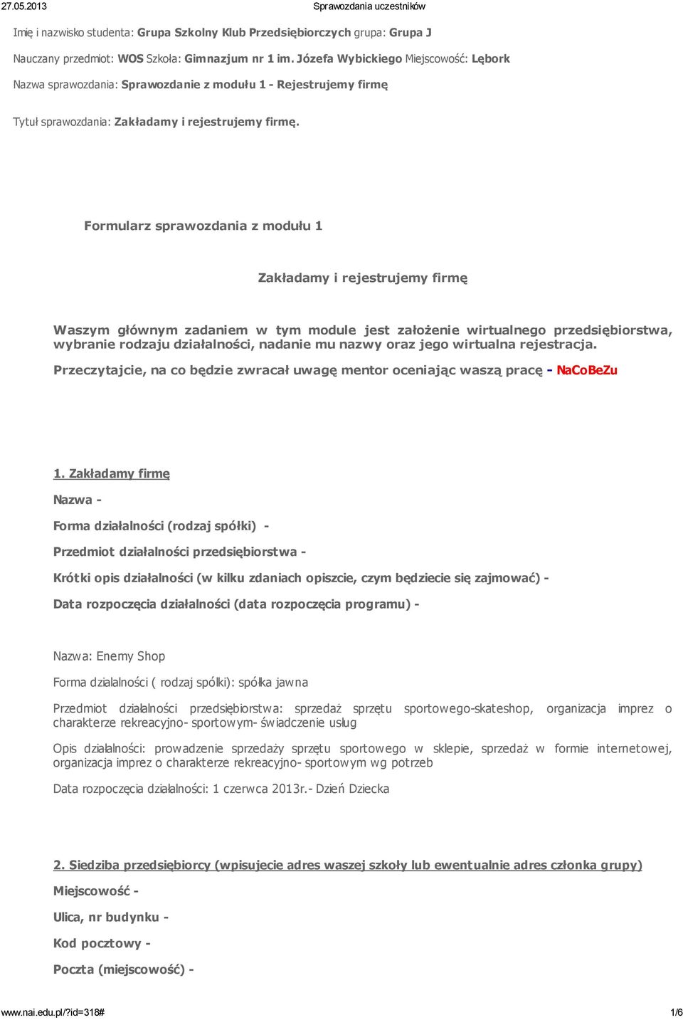 Formularz sprawozdania z modułu 1 Zakładamy i rejestrujemy firmę Waszym głównym zadaniem w tym module jest założenie wirtualnego przedsiębiorstwa, wybranie rodzaju działalności, nadanie mu nazwy oraz