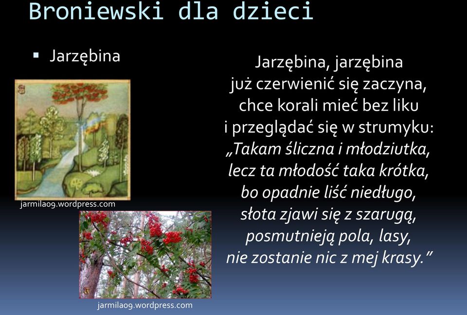 przeglądać się w strumyku: Takam śliczna i młodziutka, lecz ta młodość taka krótka, bo