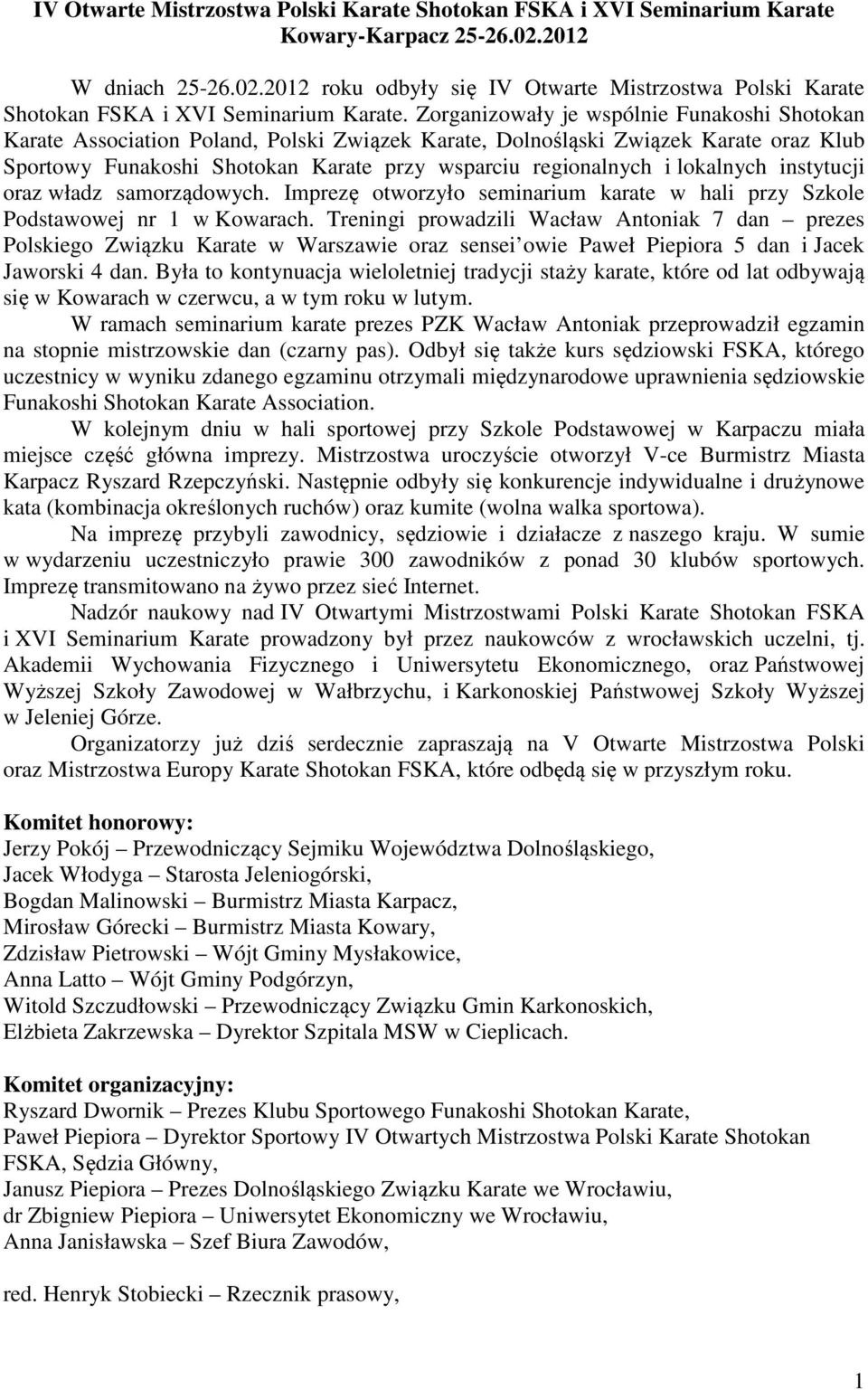 lokalnych instytucji oraz władz samorządowych. Imprezę otworzyło seminarium karate w hali przy Szkole Podstawowej nr 1 w Kowarach.