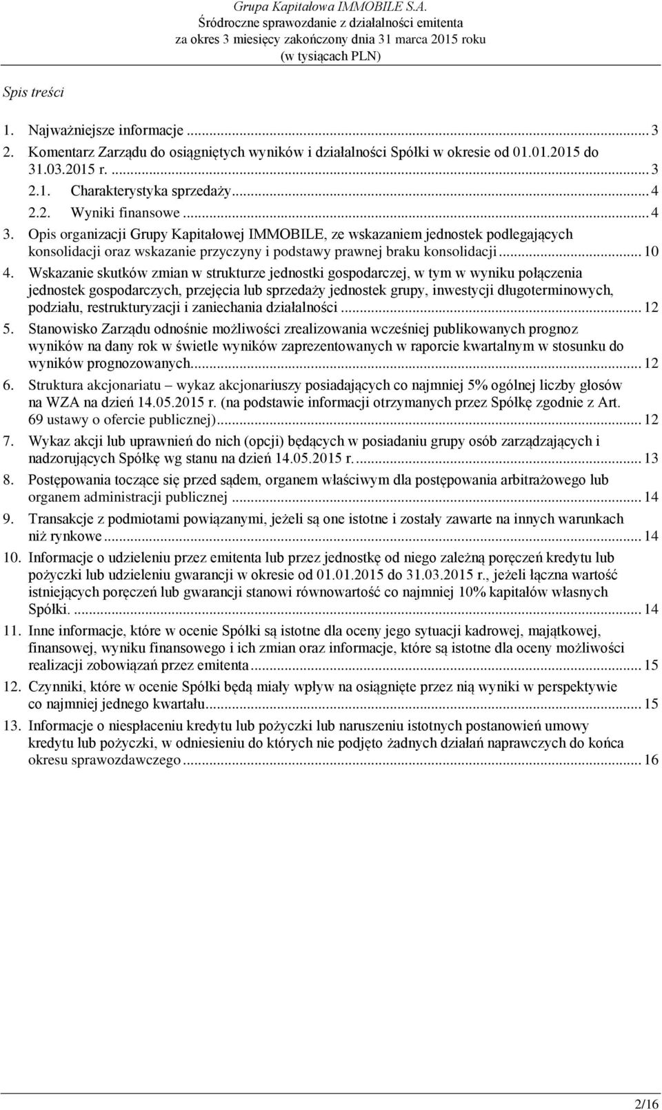 Wskazanie skutków zmian w strukturze jednostki gospodarczej, w tym w wyniku połączenia jednostek gospodarczych, przejęcia lub sprzedaży jednostek grupy, inwestycji długoterminowych, podziału,