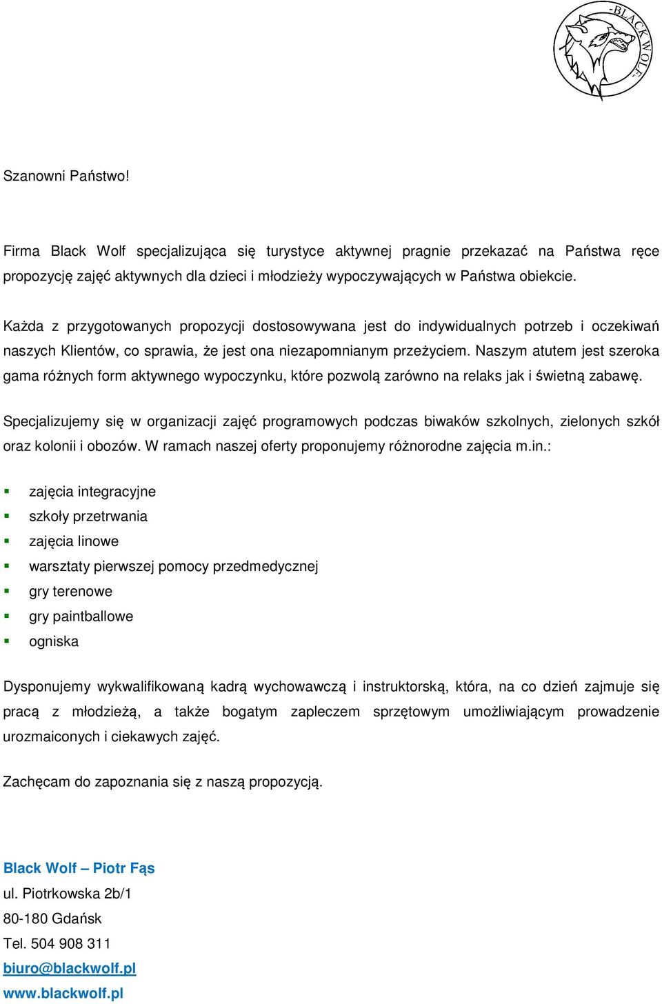 Naszym atutem jest szeroka gama różnych form aktywnego wypoczynku, które pozwolą zarówno na relaks jak i świetną zabawę.