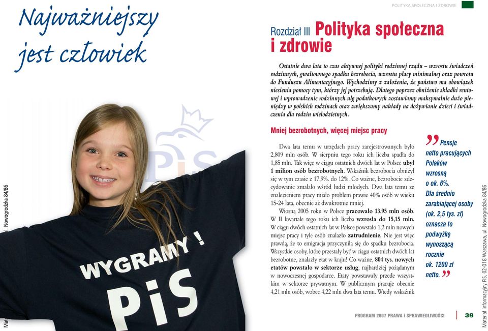 Dlatego poprzez obniżenie składki rentowej i wprowadzenie rodzinnych ulg podatkowych zostawiamy maksymalnie dużo pieniędzy w polskich rodzinach oraz zwiększamy nakłady na dożywianie dzieci i