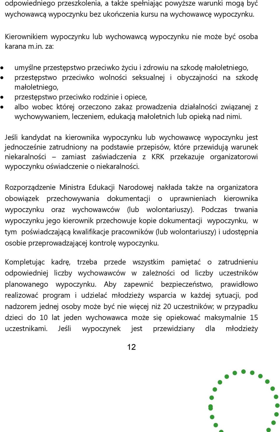 za: umyślne przestępstwo przeciwko życiu i zdrowiu na szkodę małoletniego, przestępstwo przeciwko wolności seksualnej i obyczajności na szkodę małoletniego, przestępstwo przeciwko rodzinie i opiece,