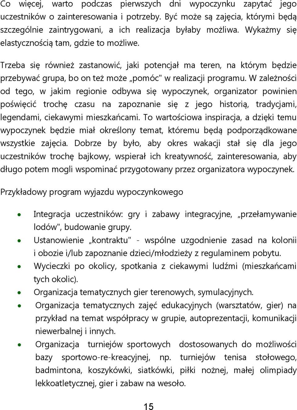 W zależności od tego, w jakim regionie odbywa się wypoczynek, organizator powinien poświęcić trochę czasu na zapoznanie się z jego historią, tradycjami, legendami, ciekawymi mieszkańcami.