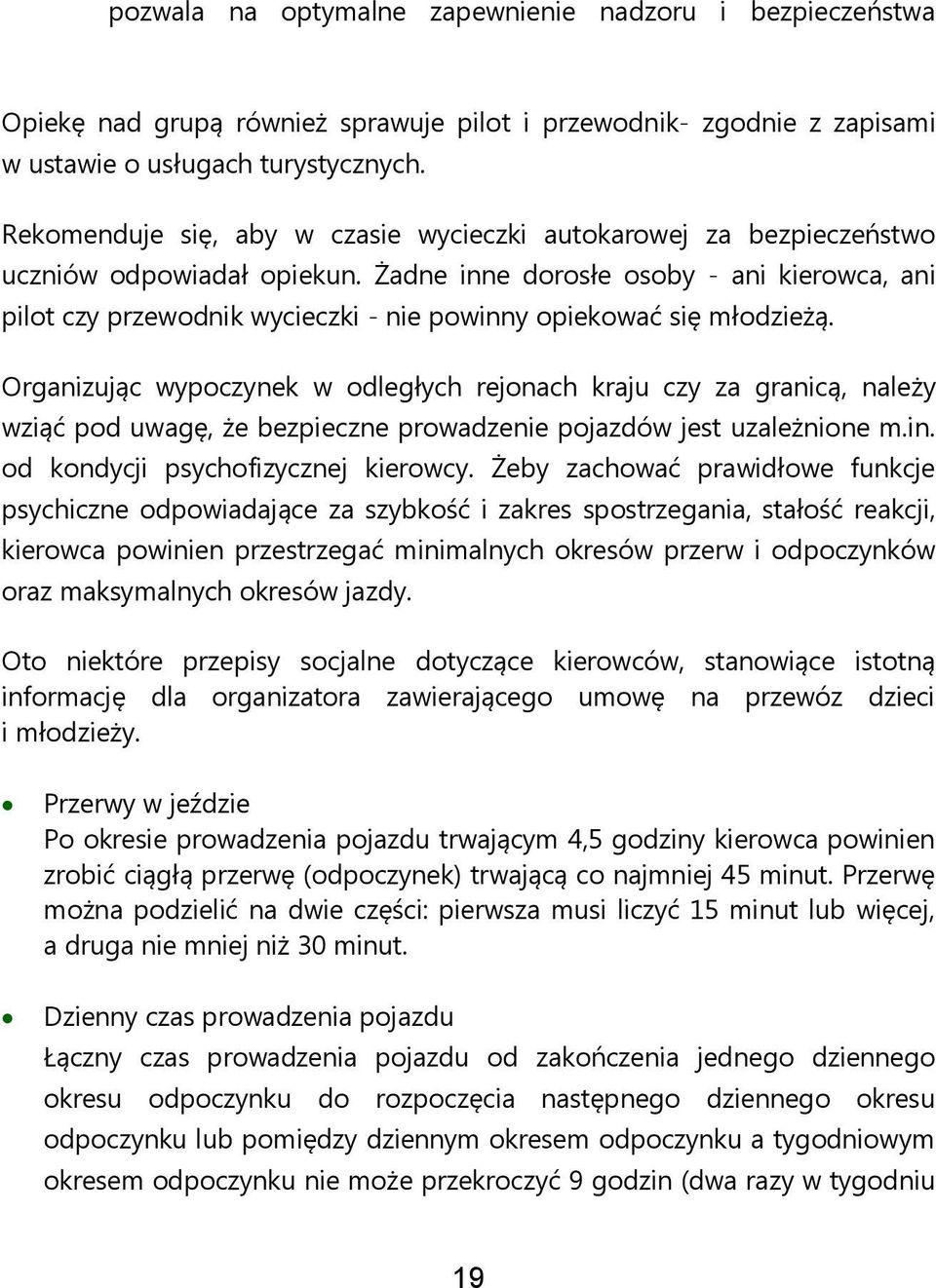 Żadne inne dorosłe osoby - ani kierowca, ani pilot czy przewodnik wycieczki - nie powinny opiekować się młodzieżą.