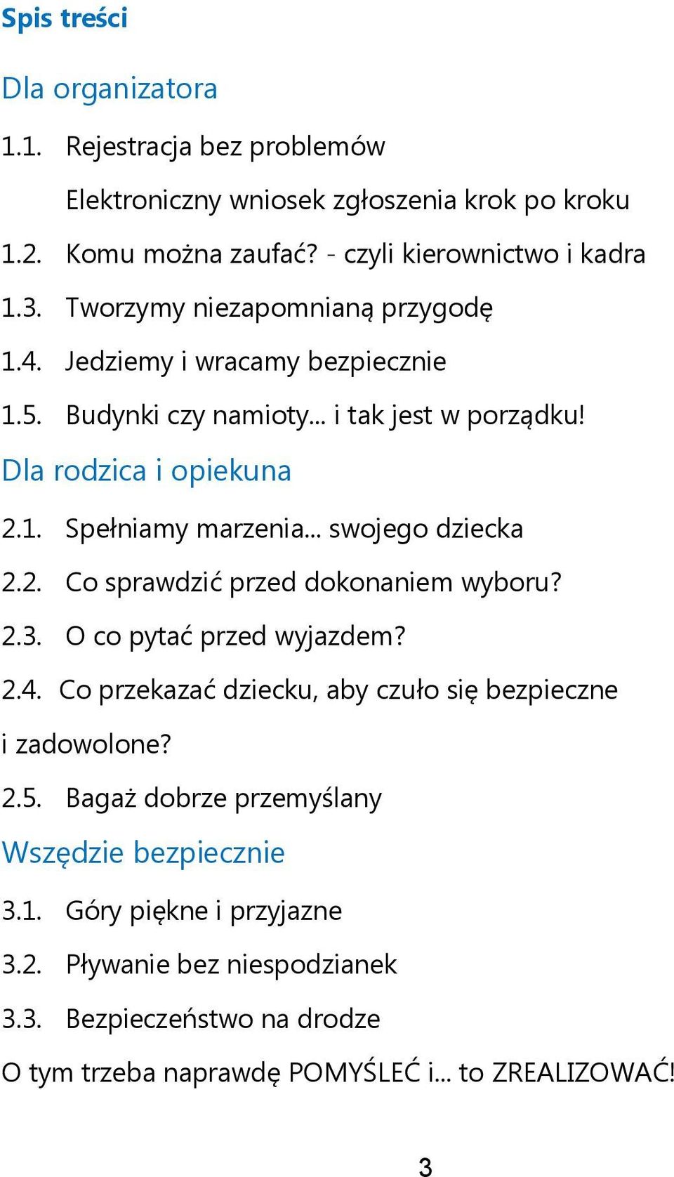 .. swojego dziecka 2.2. Co sprawdzić przed dokonaniem wyboru? 2.3. O co pytać przed wyjazdem? 2.4. Co przekazać dziecku, aby czuło się bezpieczne i zadowolone? 2.5.