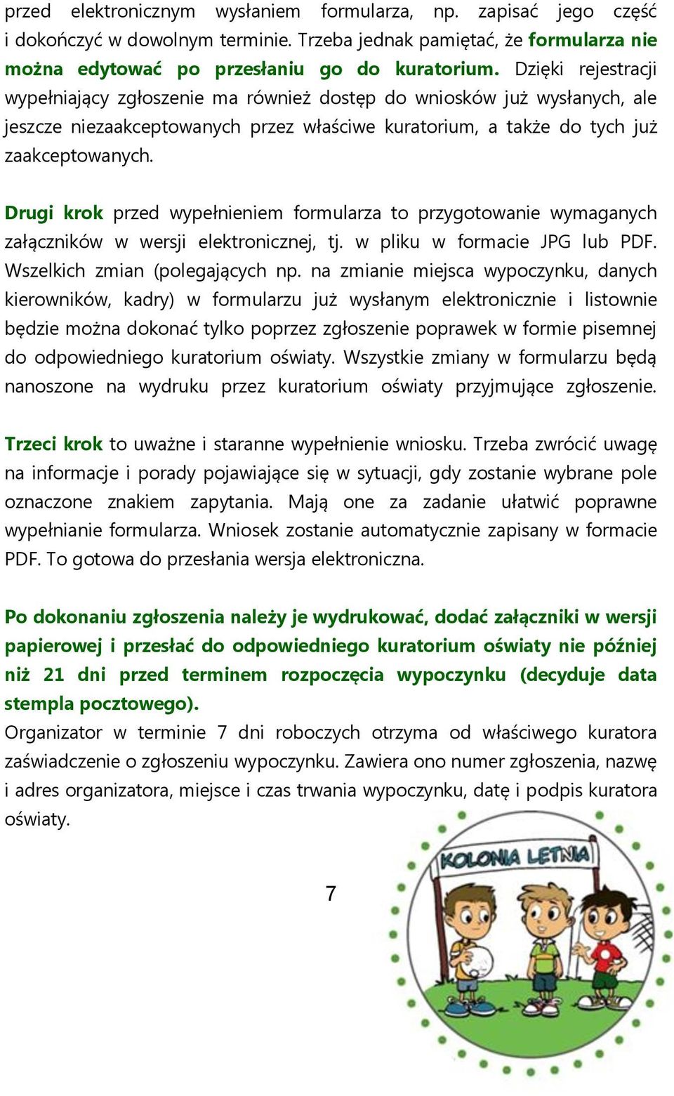 Drugi krok przed wypełnieniem formularza to przygotowanie wymaganych załączników w wersji elektronicznej, tj. w pliku w formacie JPG lub PDF. Wszelkich zmian (polegających np.