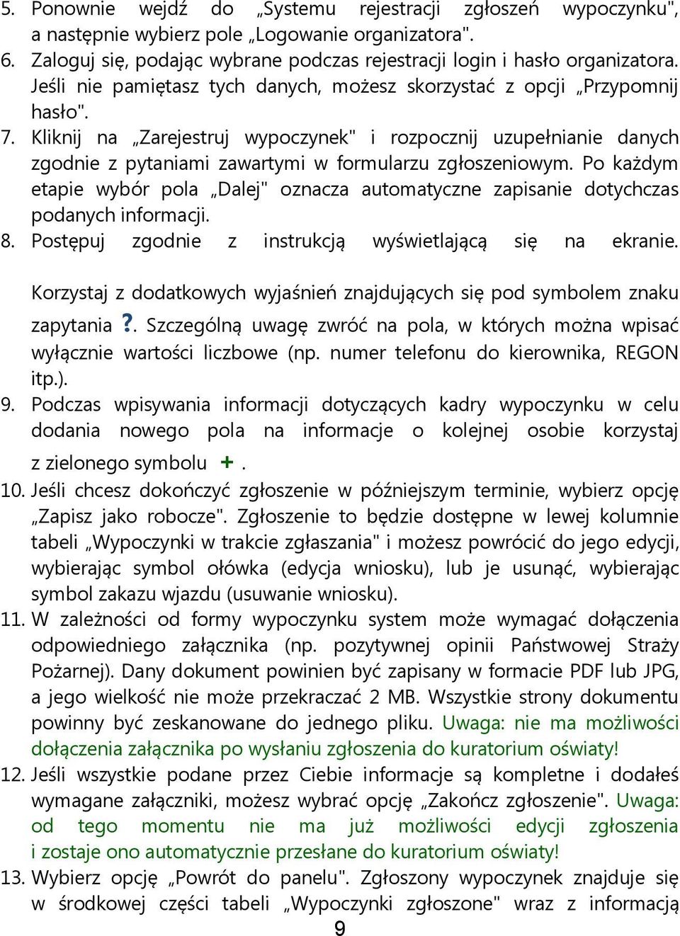 Kliknij na Zarejestruj wypoczynek" i rozpocznij uzupełnianie danych zgodnie z pytaniami zawartymi w formularzu zgłoszeniowym.