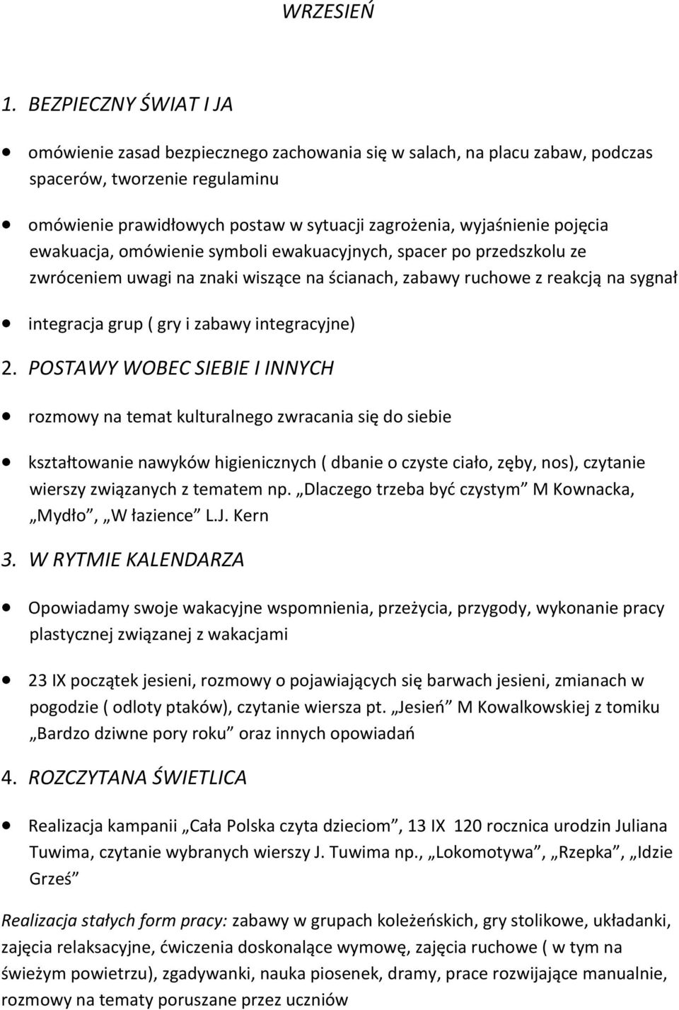 pojęcia ewakuacja, omówienie symboli ewakuacyjnych, spacer po przedszkolu ze zwróceniem uwagi na znaki wiszące na ścianach, zabawy ruchowe z reakcją na sygnał integracja grup ( gry i zabawy