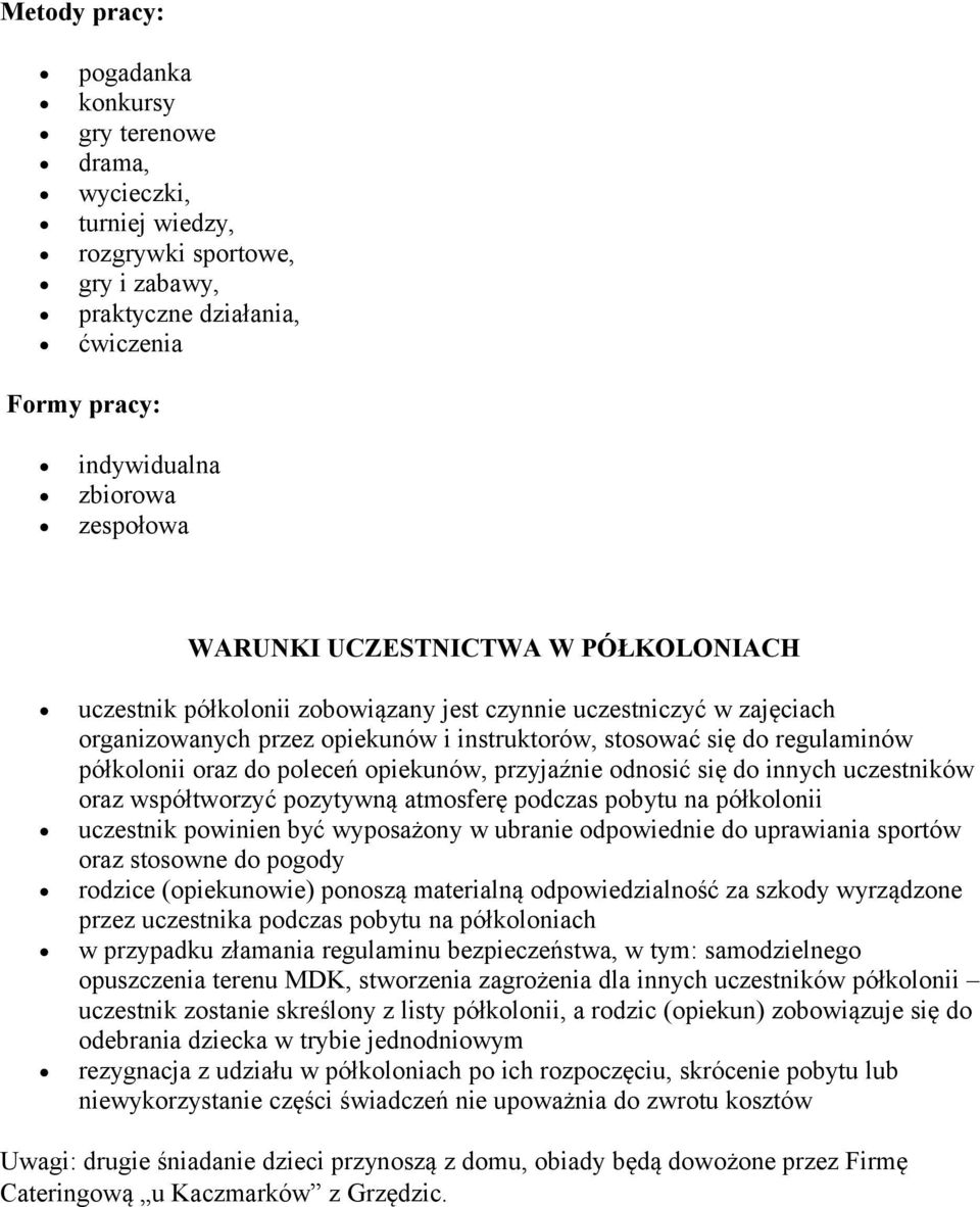 poleceń opiekunów, przyjaźnie odnosić się do innych uczestników oraz współtworzyć pozytywną atmosferę podczas pobytu na półkolonii uczestnik powinien być wyposażony w ubranie odpowiednie do