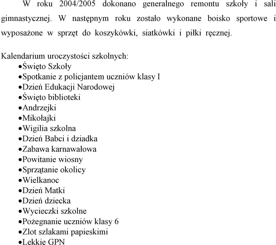 Kalendarium uroczystości szkolnych: Święto Szkoły Spotkanie z policjantem uczniów klasy I Dzień Edukacji Narodowej Święto biblioteki