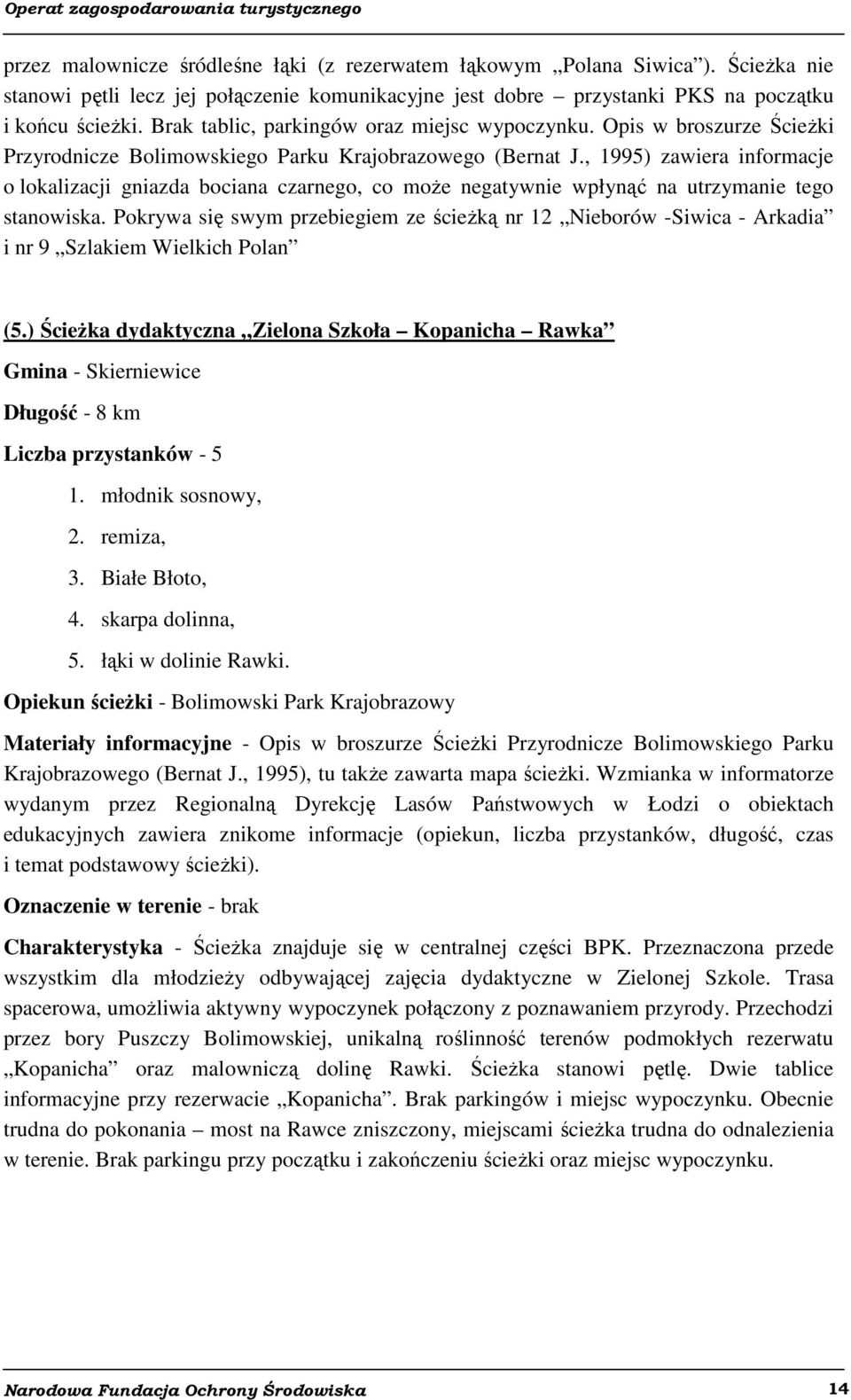 , 1995) zawiera informacje o lokalizacji gniazda bociana czarnego, co może negatywnie wpłynąć na utrzymanie tego stanowiska.