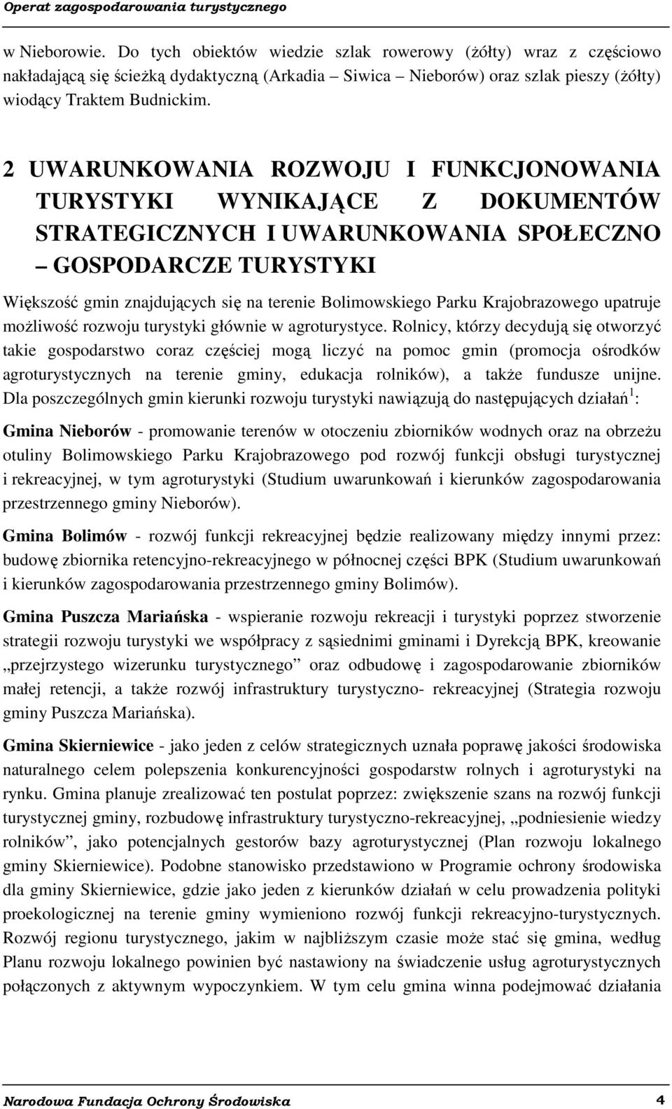 Parku Krajobrazowego upatruje możliwość rozwoju turystyki głównie w agroturystyce.