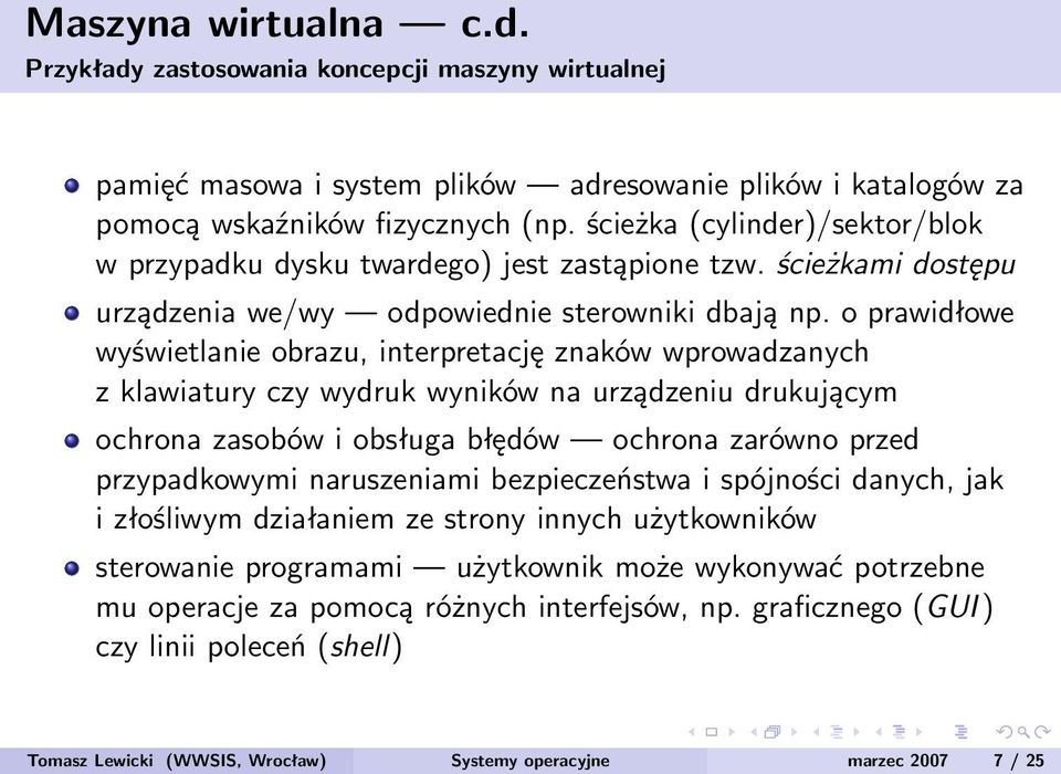 o prawidłowe wyświetlanie obrazu, interpretację znaków wprowadzanych z klawiatury czy wydruk wyników na urządzeniu drukującym ochrona zasobów i obsługa błędów ochrona zarówno przed przypadkowymi