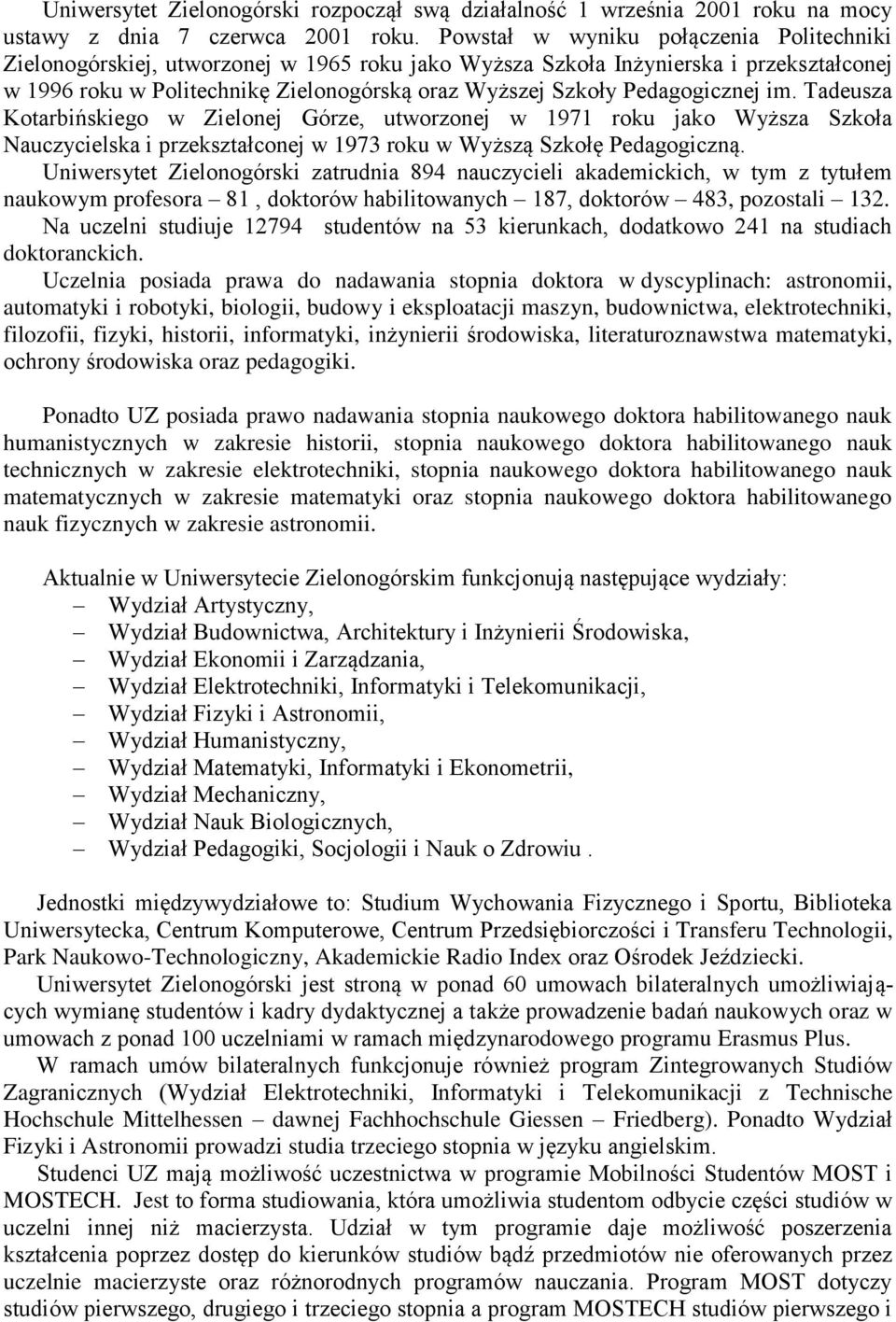 Pedagogicznej im. Tadeusza Kotarbińskiego w Zielonej Górze, utworzonej w 1971 roku jako Wyższa Szkoła Nauczycielska i przekształconej w 1973 roku w Wyższą Szkołę Pedagogiczną.