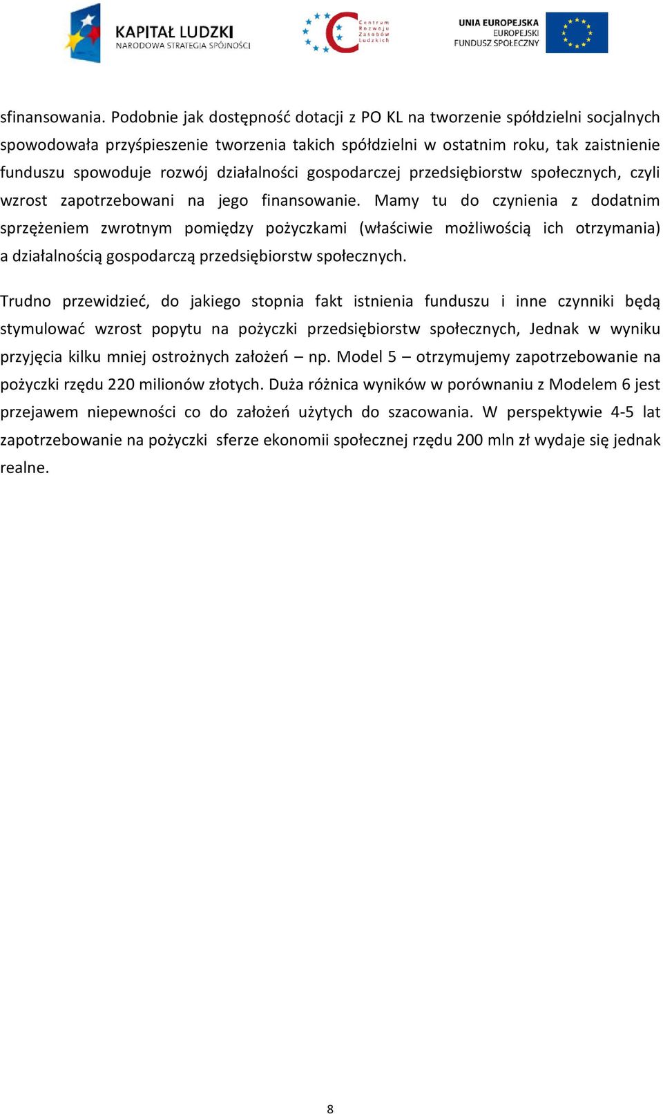 działalności gospodarczej przedsiębiorstw społecznych, czyli wzrost zapotrzebowani na jego finansowanie.