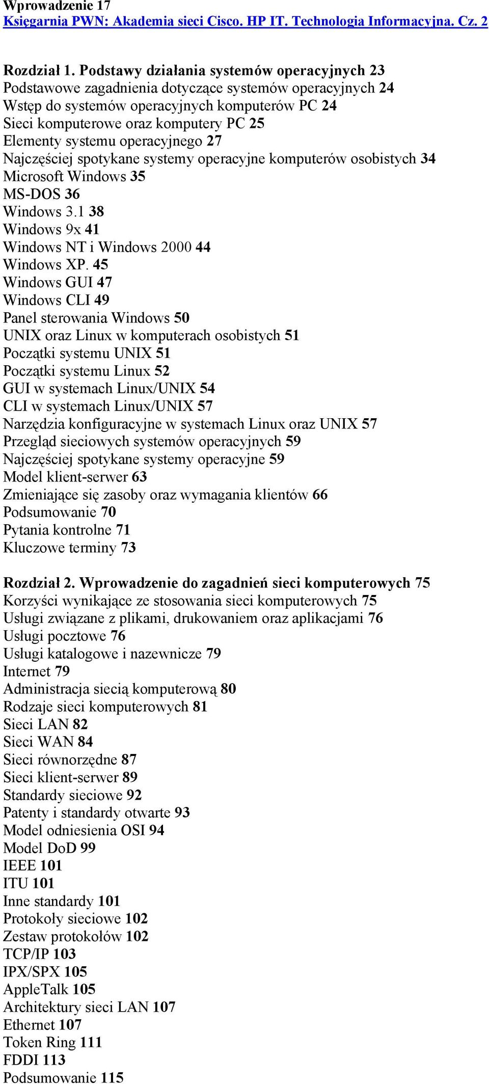 systemu operacyjnego 27 Najczęściej spotykane systemy operacyjne komputerów osobistych 34 Microsoft Windows 35 MS-DOS 36 Windows 3.1 38 Windows 9x 41 Windows NT i Windows 2000 44 Windows XP.