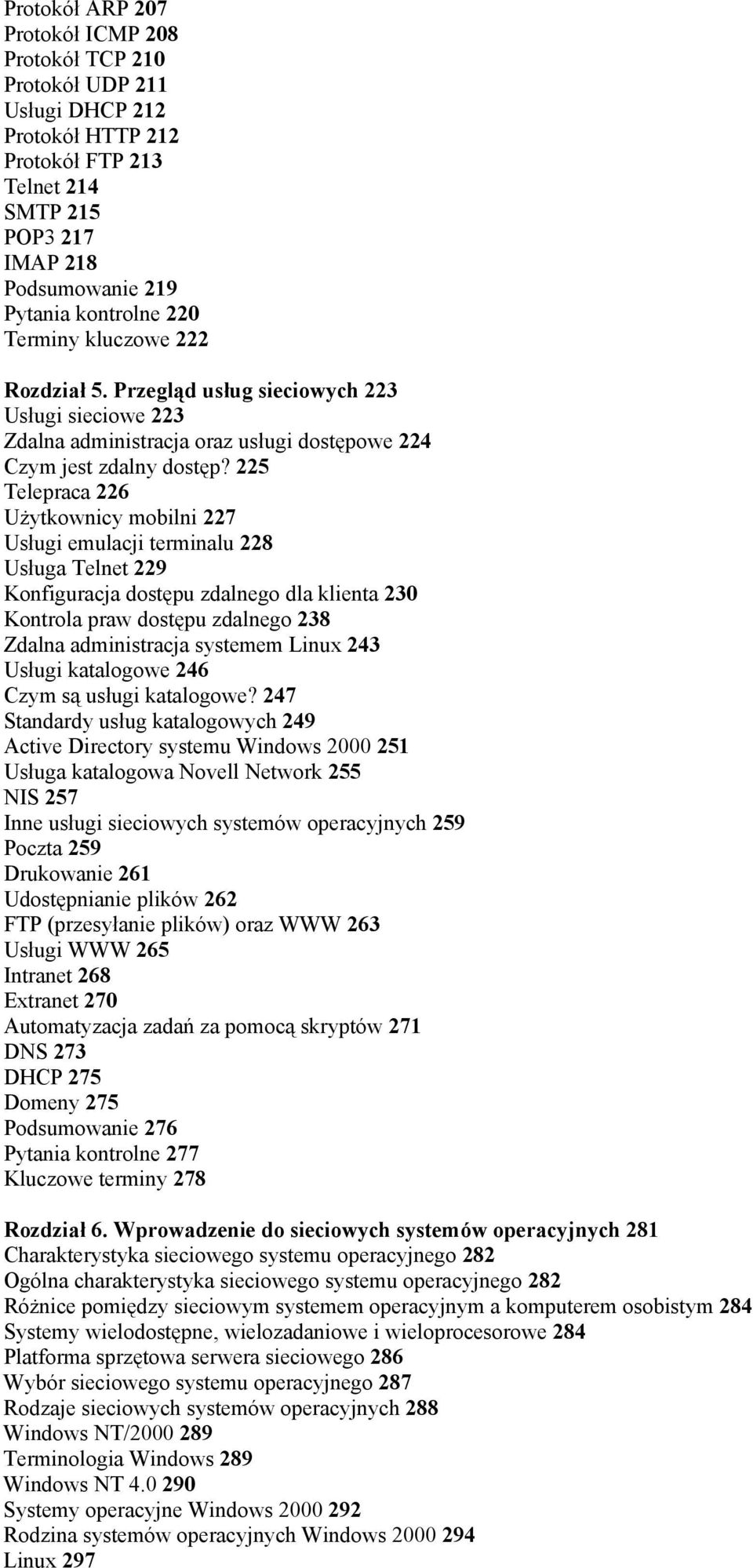 225 Telepraca 226 Użytkownicy mobilni 227 Usługi emulacji terminalu 228 Usługa Telnet 229 Konfiguracja dostępu zdalnego dla klienta 230 Kontrola praw dostępu zdalnego 238 Zdalna administracja