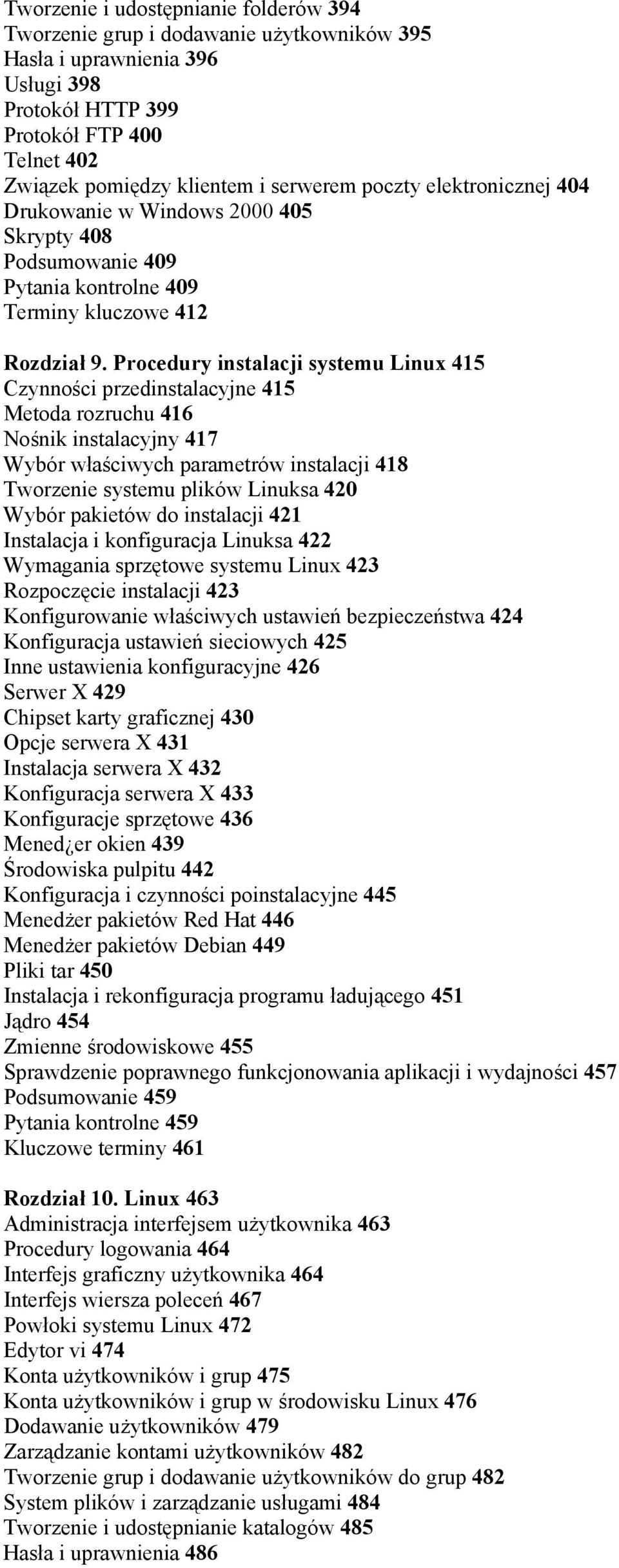 Procedury instalacji systemu Linux 415 Czynności przedinstalacyjne 415 Metoda rozruchu 416 Nośnik instalacyjny 417 Wybór właściwych parametrów instalacji 418 Tworzenie systemu plików Linuksa 420