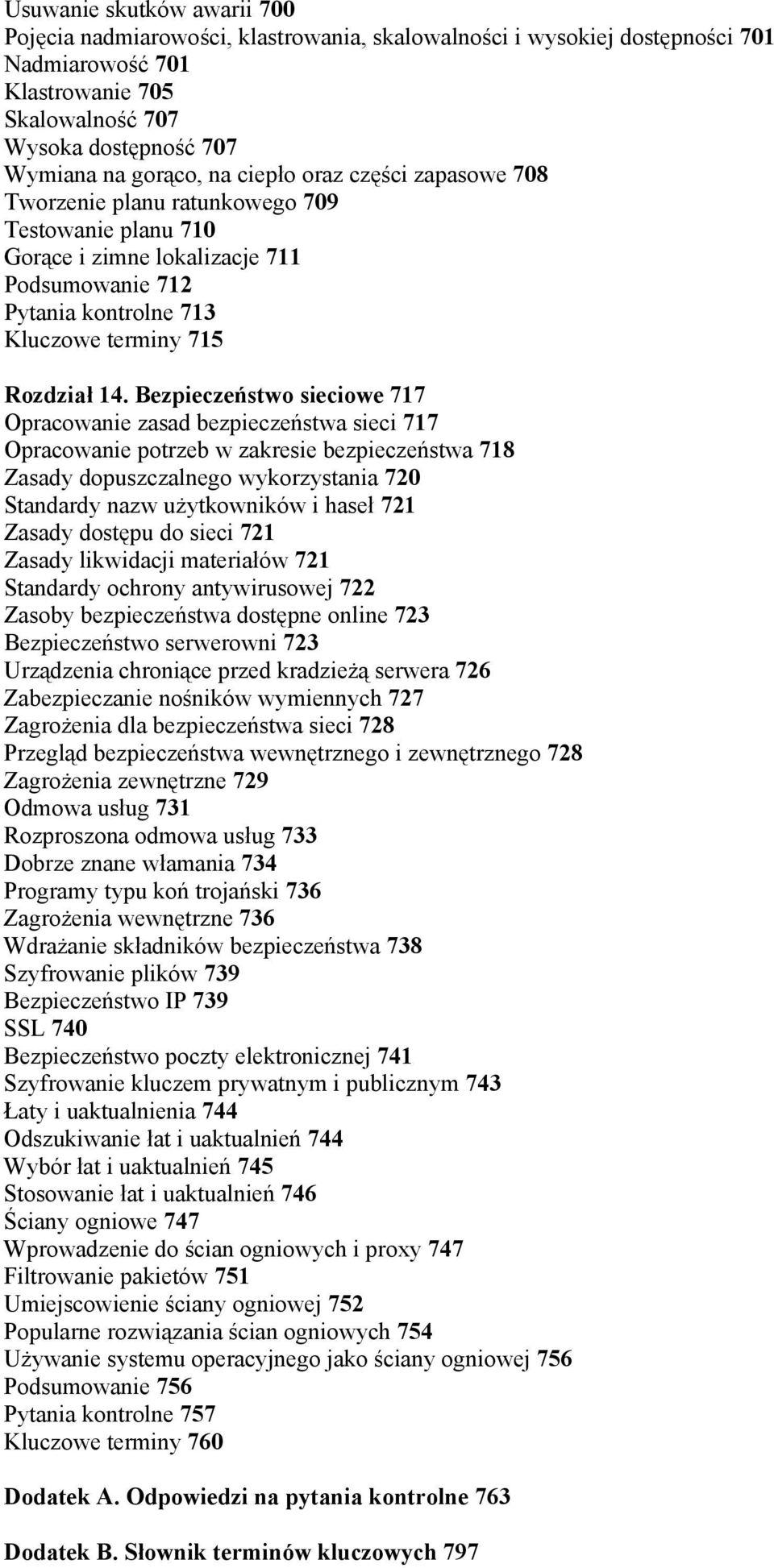 Bezpieczeństwo sieciowe 717 Opracowanie zasad bezpieczeństwa sieci 717 Opracowanie potrzeb w zakresie bezpieczeństwa 718 Zasady dopuszczalnego wykorzystania 720 Standardy nazw użytkowników i haseł