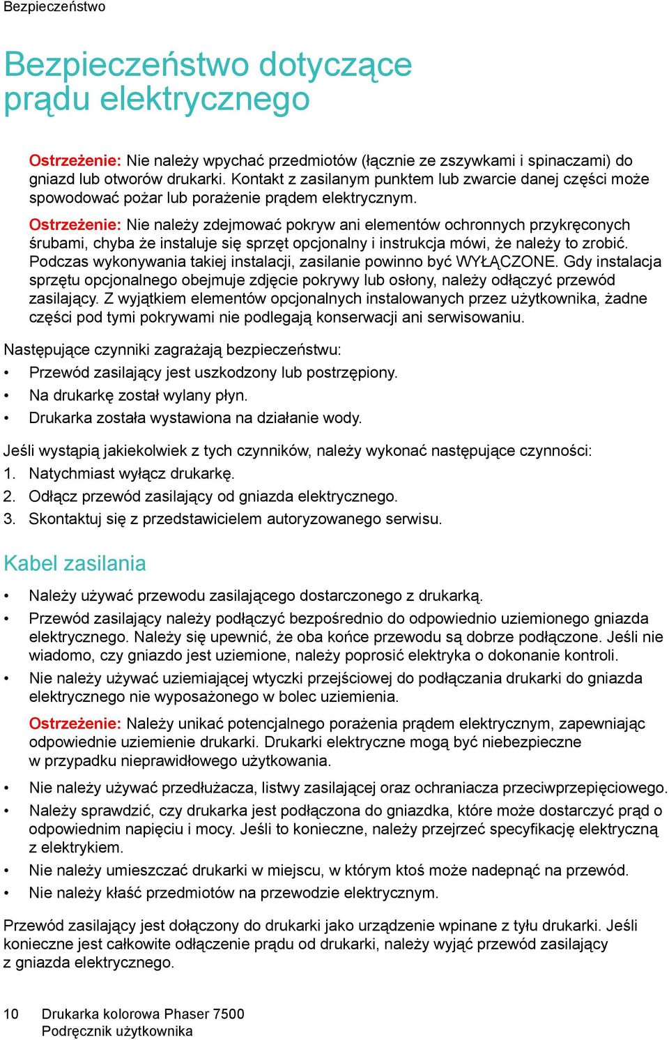 Ostrzeżenie: Nie należy zdejmować pokryw ani elementów ochronnych przykręconych śrubami, chyba że instaluje się sprzęt opcjonalny i instrukcja mówi, że należy to zrobić.