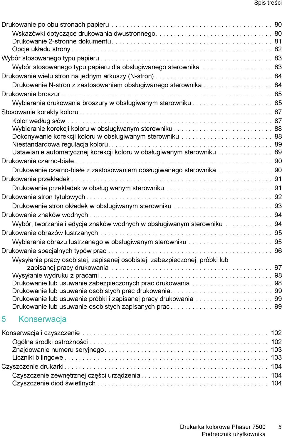 .............................................. 83 Wybór stosowanego typu papieru dla obsługiwanego sterownika.................... 83 Drukowanie wielu stron na jednym arkuszy (N-stron).