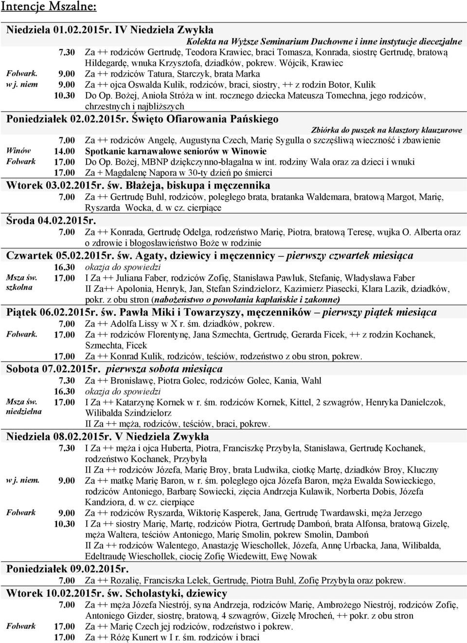 00 Za ++ rodziców Tatura, Starczyk, brata Marka w j. niem 9.00 Za ++ ojca Oswalda Kulik, rodziców, braci, siostry, ++ z rodzin Botor, Kulik 10.30 Do Op. Bożej, Anioła Stróża w int.