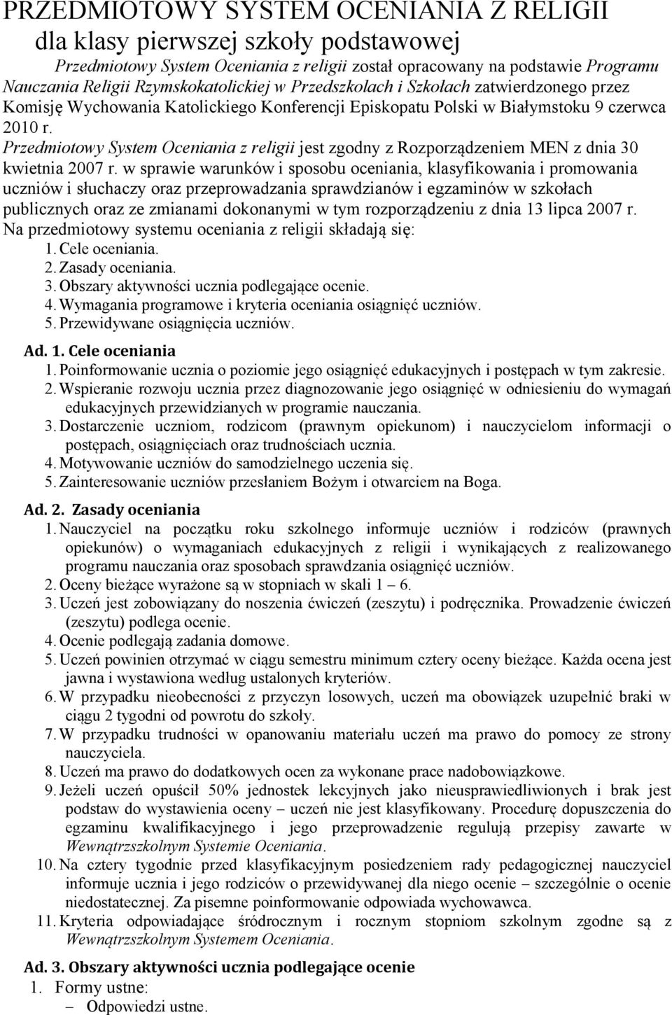 Przedmiotowy System Oceniania z religii jest zgodny z Rozporządzeniem MEN z dnia 30 kwietnia 2007 r.